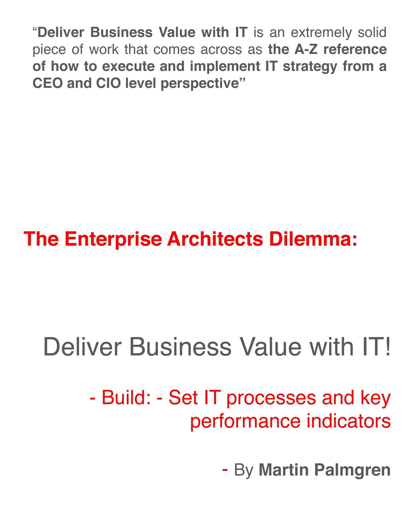 The enterprise architects dilemma: Deliver business value with IT! - Build: - Set IT processes and key performance indicators