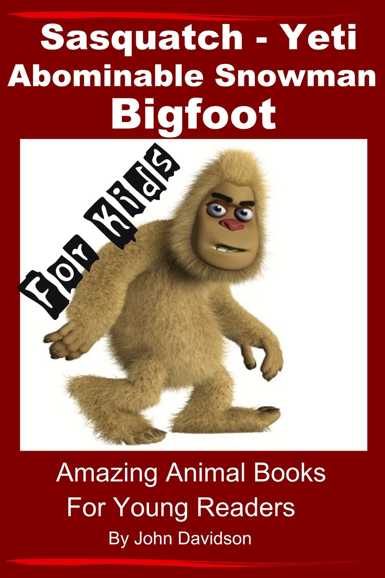 Sasquatch, Yeti, Abominable Snowman, Big Foot: For Kids - Amazing Animal Books for Young Readers