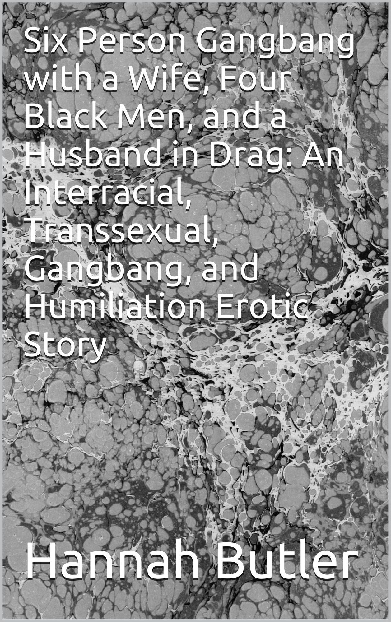 Six Person Gangbang with a Wife, Four Black Men, and a Husband in Drag: An Interracial, Transsexual, Gangbang, and Humiliation Erotic Story