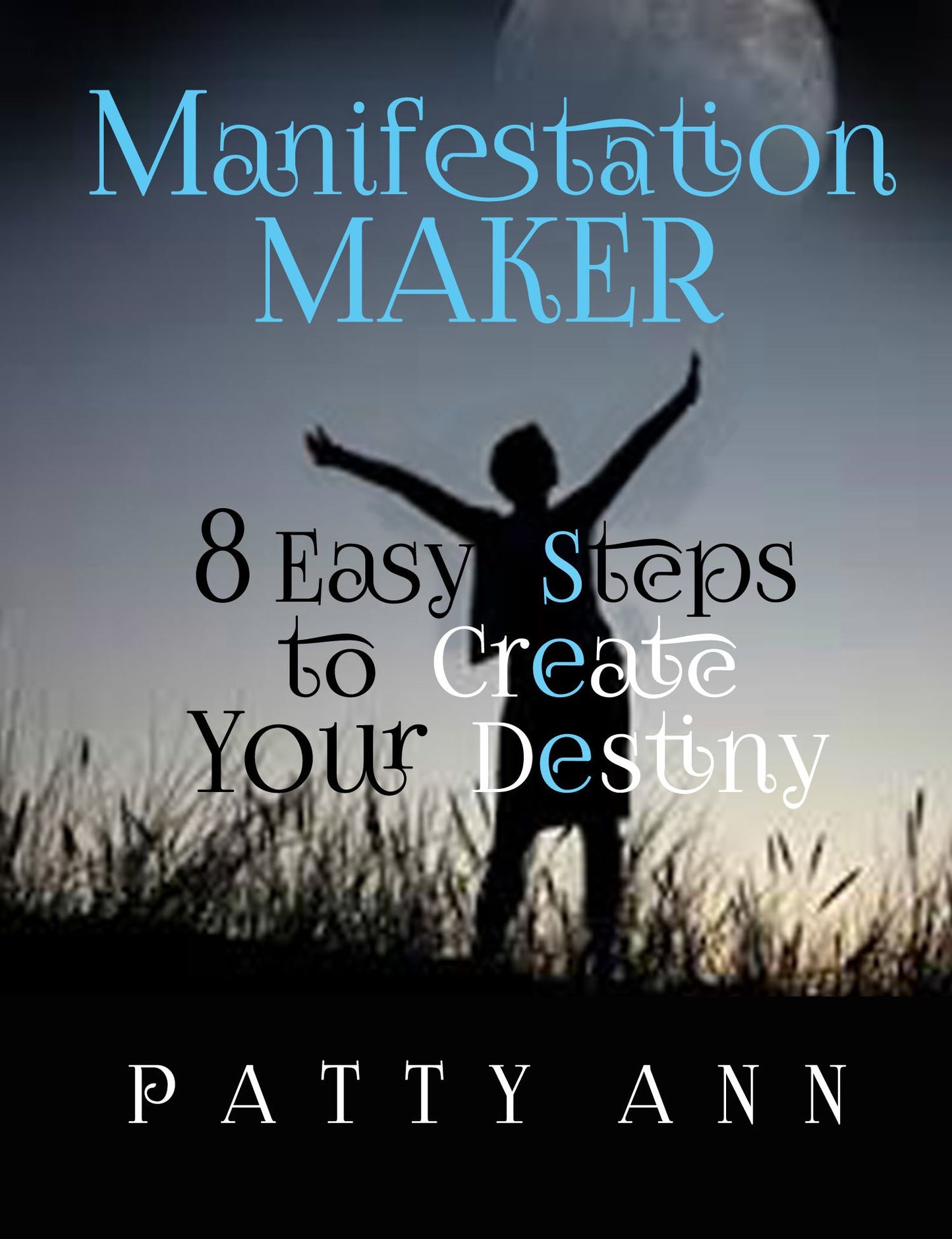 Manifestation Maker ~ 8 Easy Steps to Create Your Destiny