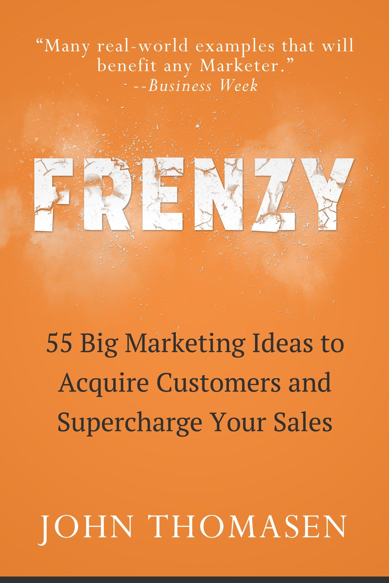 Frenzy: 55 Big Marketing Ideas to Acquire Customers and Supercharge Your Sales
