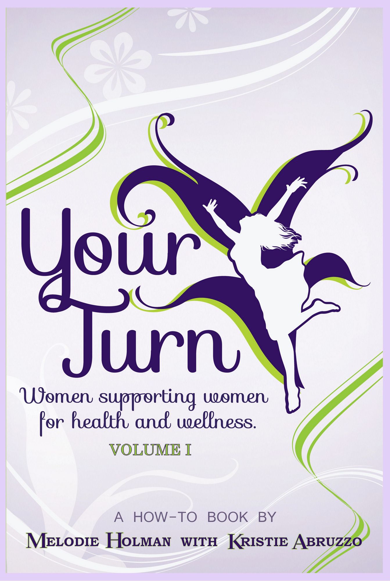 Your Turn Women Supporting Women for Health and Wellness Volume I