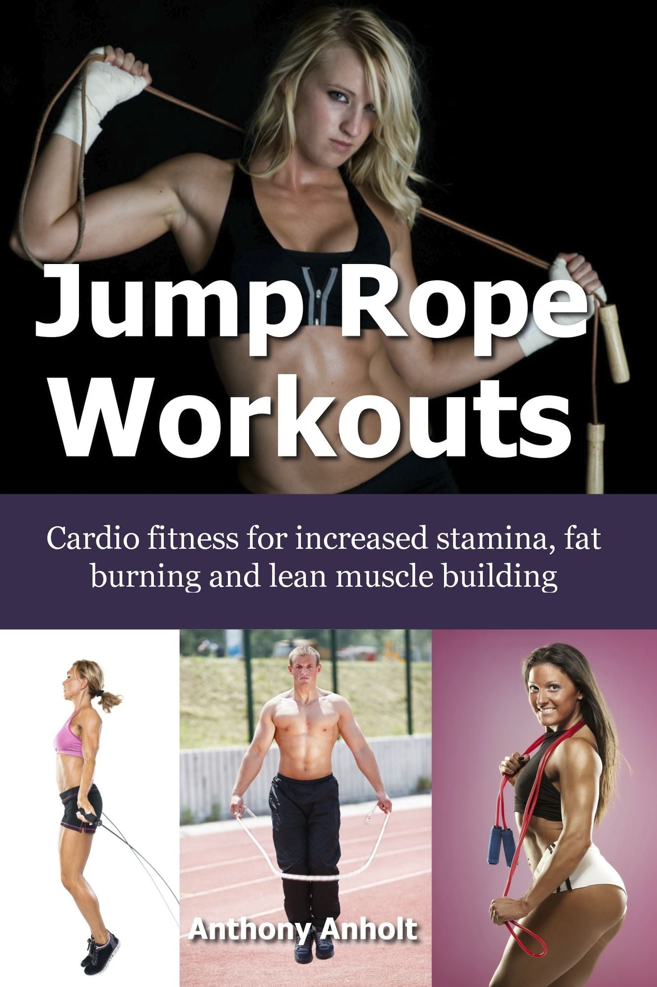Jump Rope Workouts: Cardio fitness for increased stamina, lean muscle building and fat burning