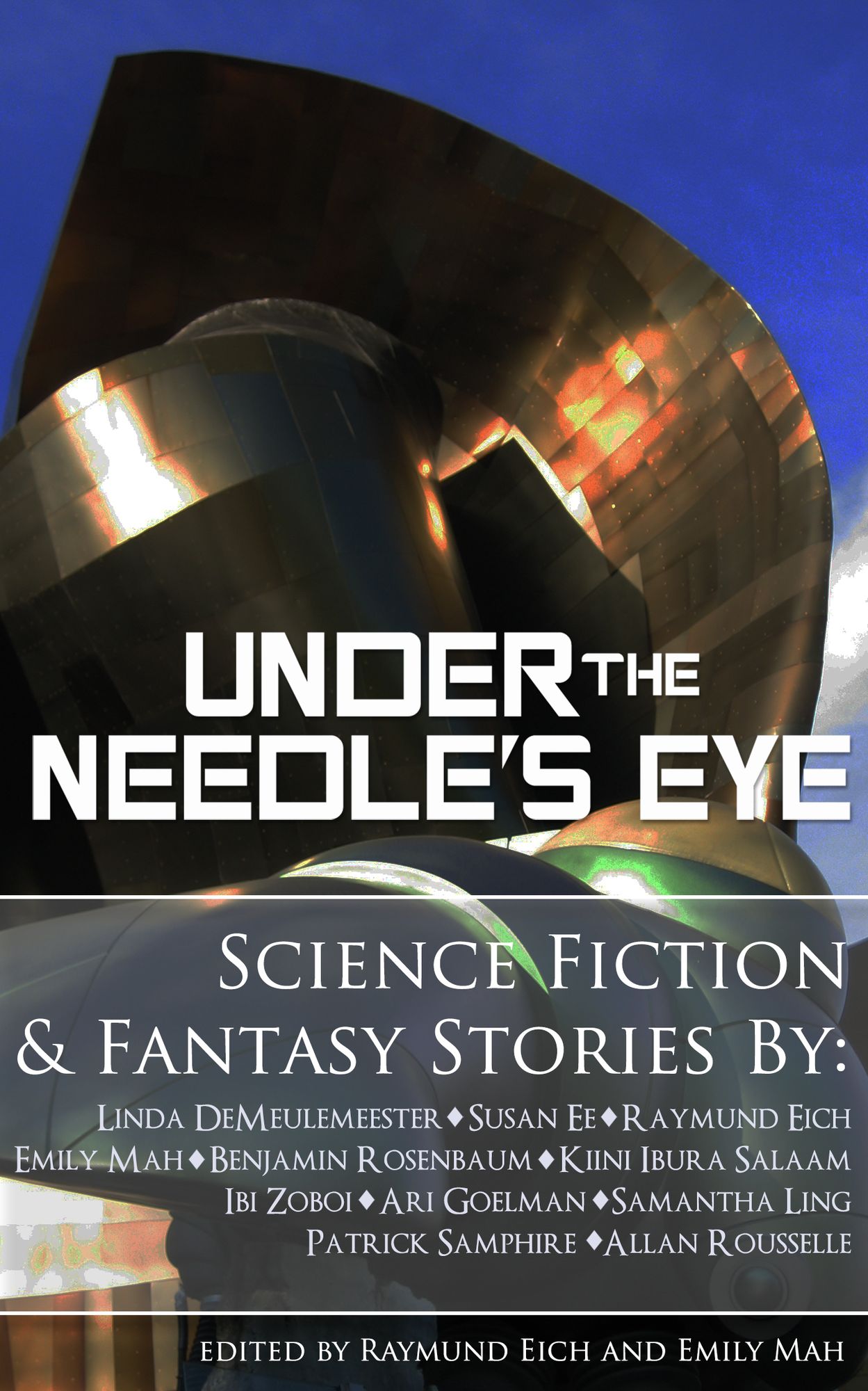 Under the Needle's Eye by Linda DeMeulemeester, Susan Ee, Raymund Eich, Emily Mah, Benjamin Rosenbaum, Kiini Ibura Salaam, Ibi Zoboi, Ari Goelman, Samantha Ling, Patrick Samphire, and Allan Rousselle, Edited by Raymund Eich and Emily Mah