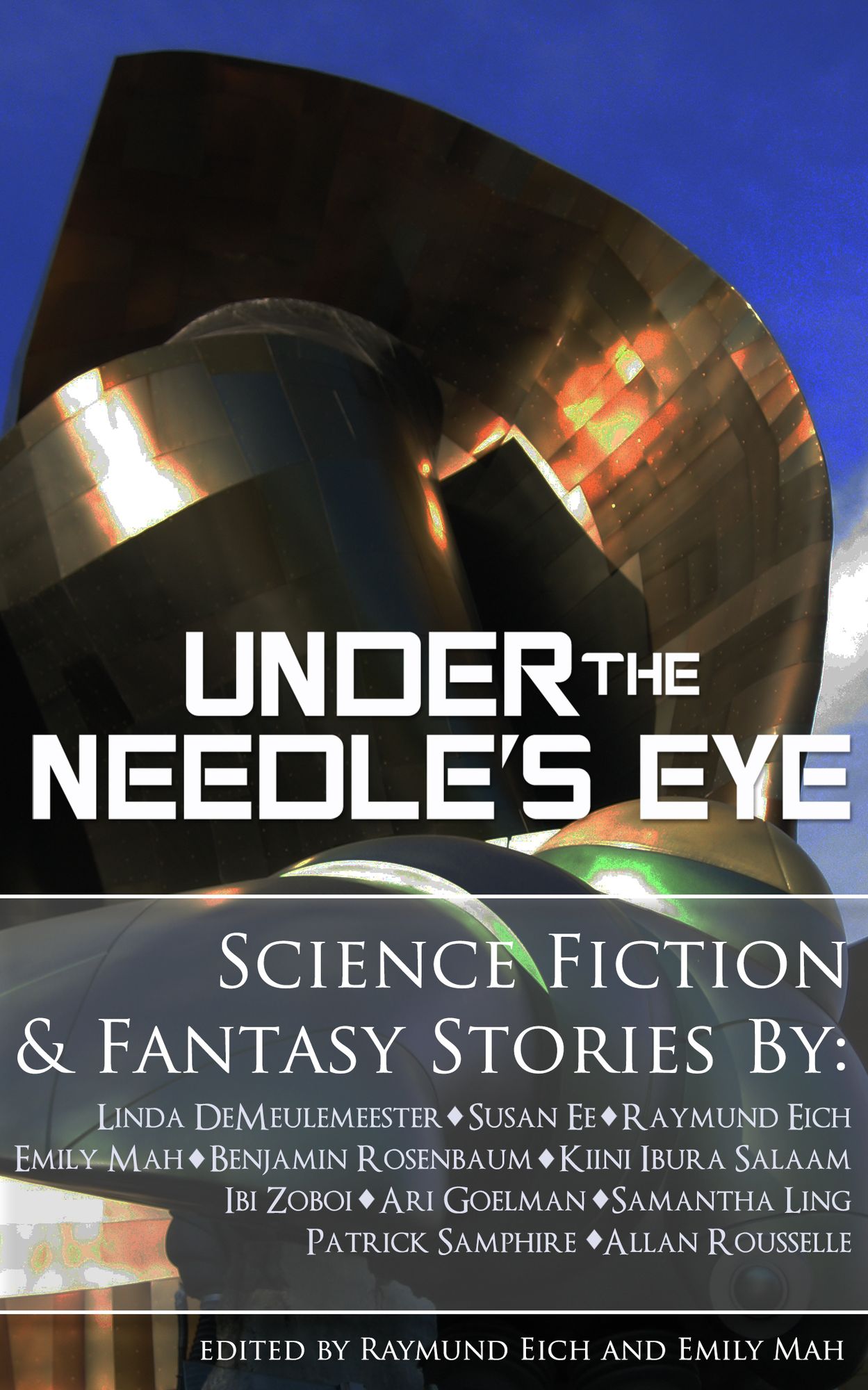 Under the Needle's Eye by Linda DeMeulemeester, Susan Ee, Raymund Eich, Emily Mah, Benjamin Rosenbaum, Kiini Ibura Salaam, Ibi Zoboi, Ari Goelman, Samantha Ling, Patrick Samphire, and Allan Rousselle, Edited by Raymund Eich and Emily Mah
