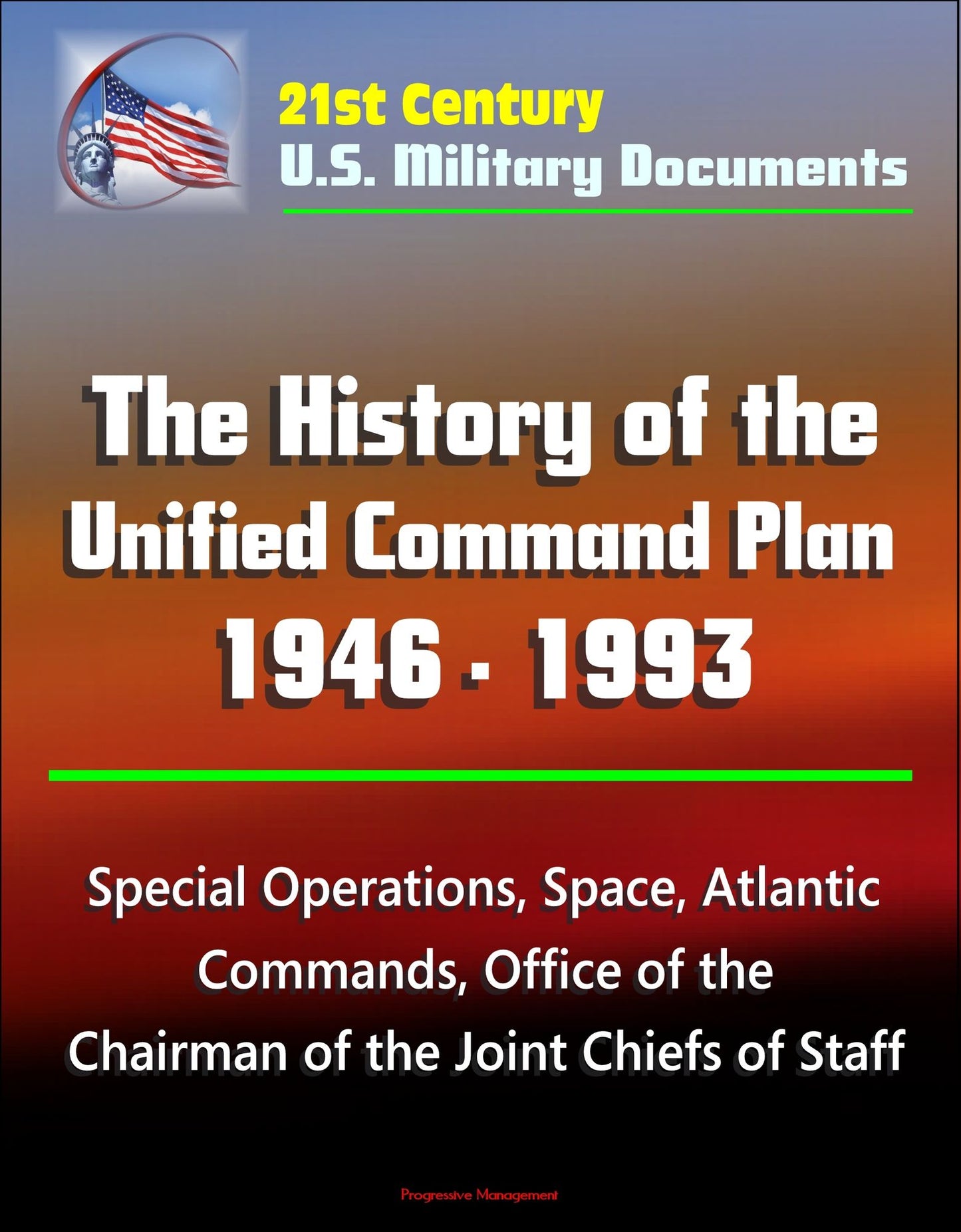 21st Century U.S. Military Documents: The History of the Unified Command Plan 1946 - 1993 - Special Operations, Space, Atlantic Commands, Office of the Chairman of the Joint Chiefs of Staff