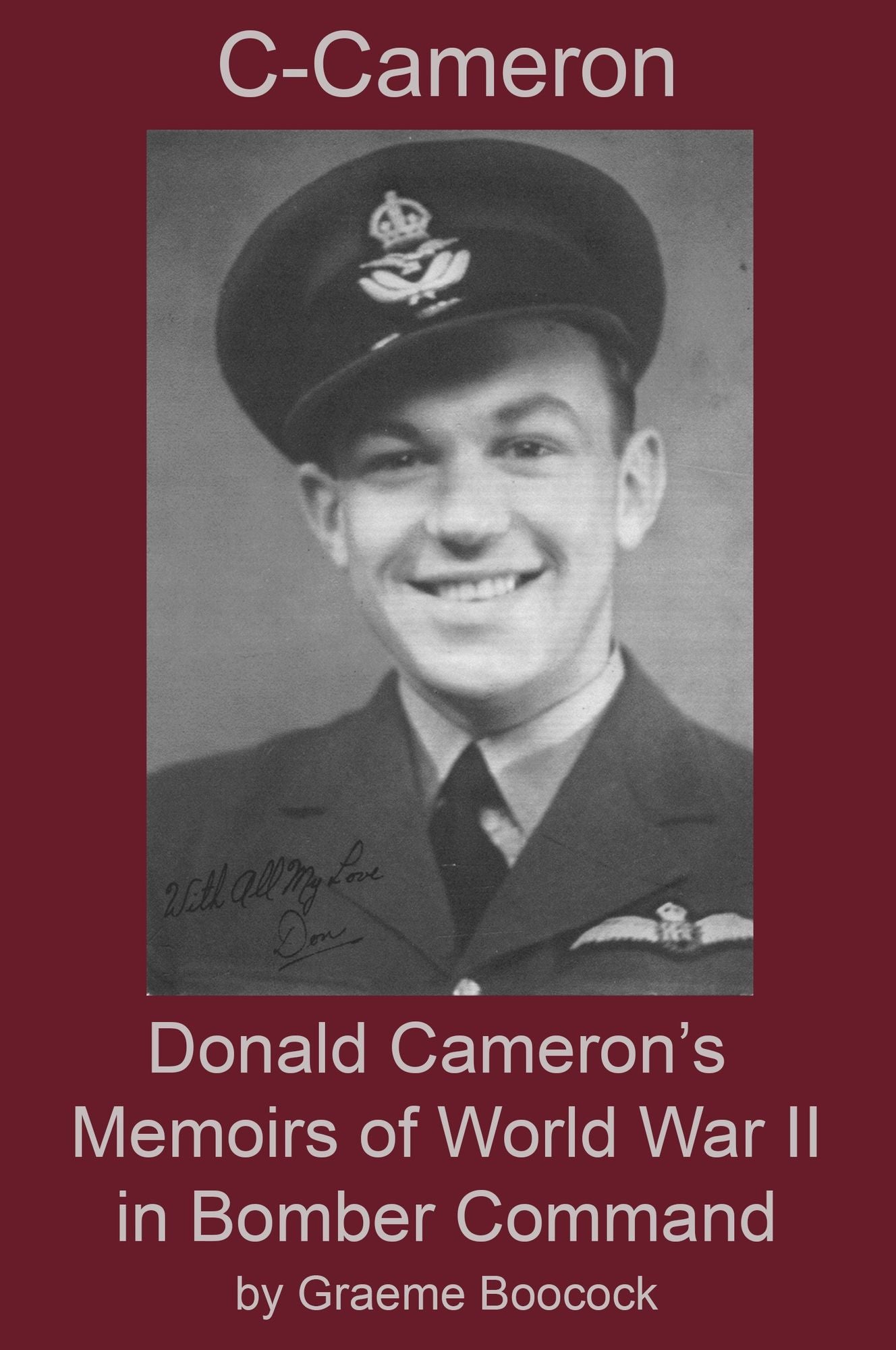 C-Cameron: Donald Cameron's Memoirs of World War II in Bomber Command