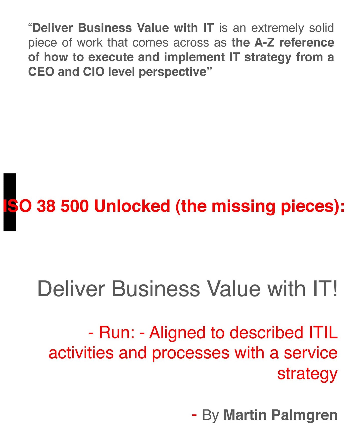 ISO 38500 Unlocked (The Missing Pieces): Deliver Business Value with IT! - Run - Aligned to Described ITIL Activities and Processes with a Service Strategy