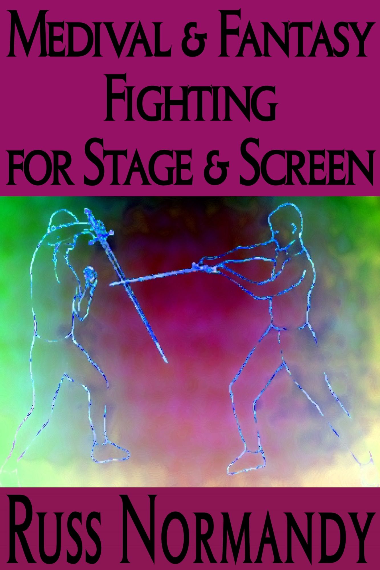 Medieval and Fantasy Fighting for Stage and Screen