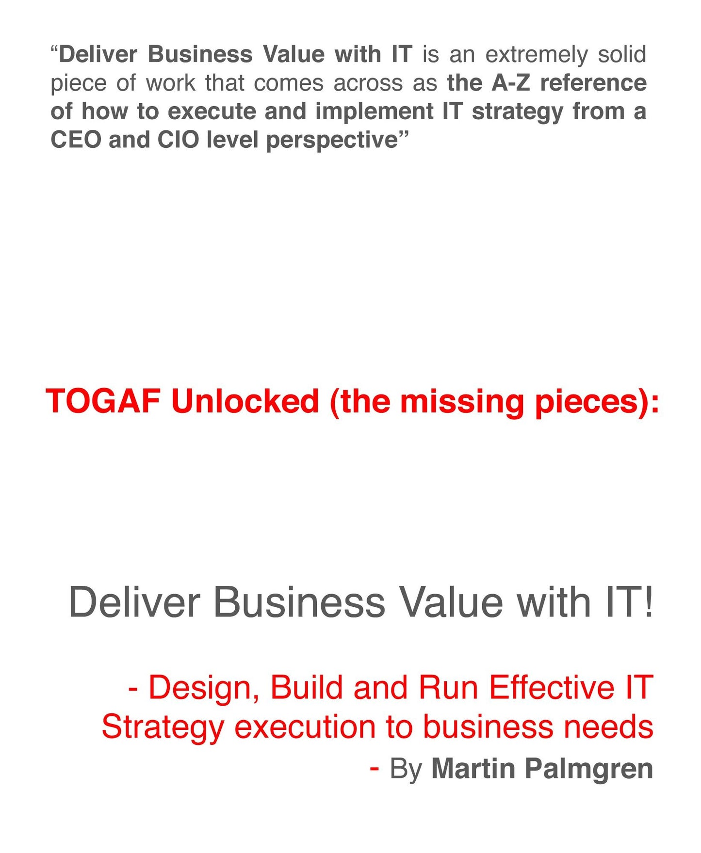 TOGAF Unlocked (The Missing Pieces): Deliver Business Value With IT! - Design, Build and Run Effective IT strategy Execution to Business Needs