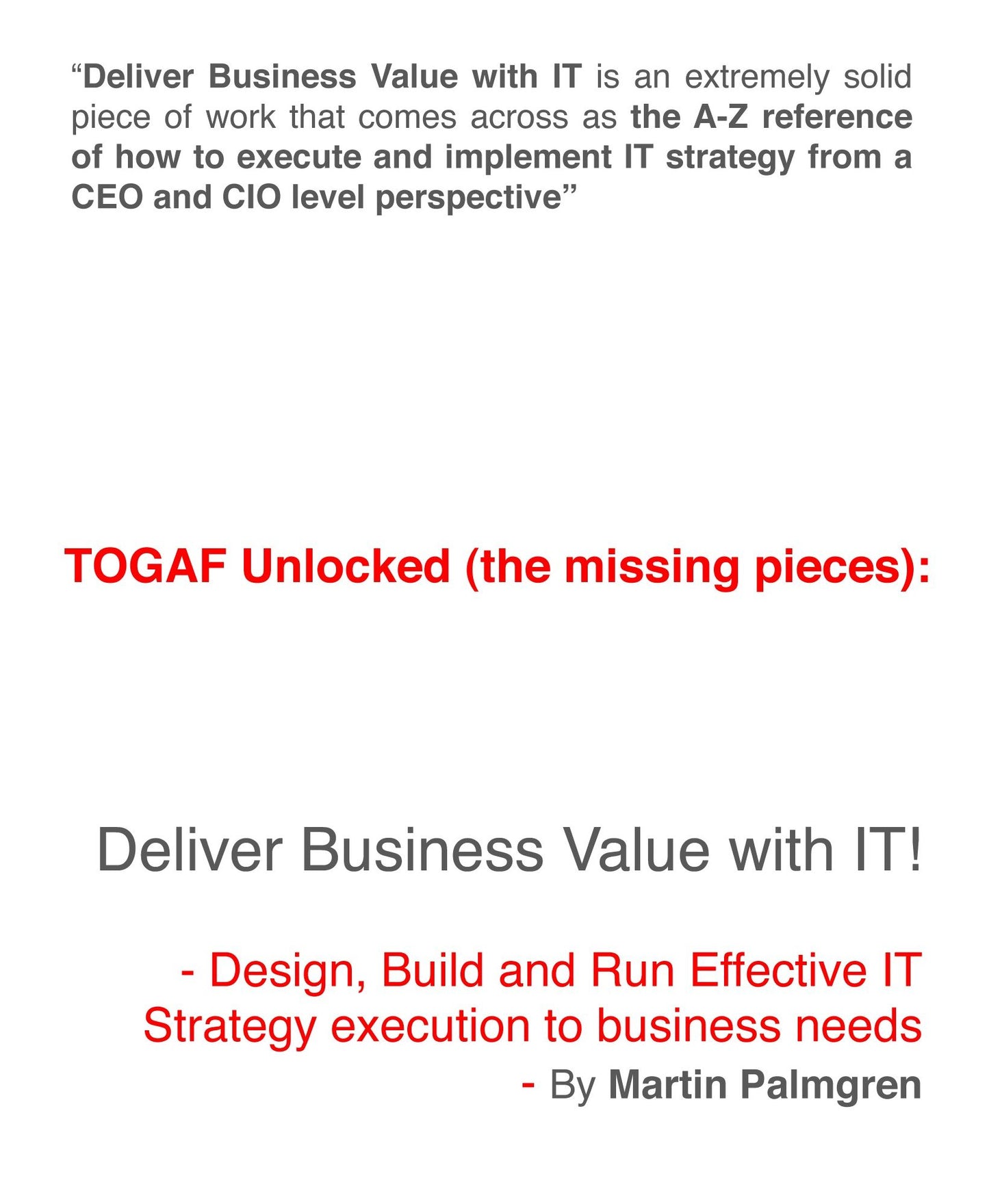 TOGAF Unlocked (The Missing Pieces): Deliver Business Value With IT! - Design, Build and Run Effective IT strategy Execution to Business Needs