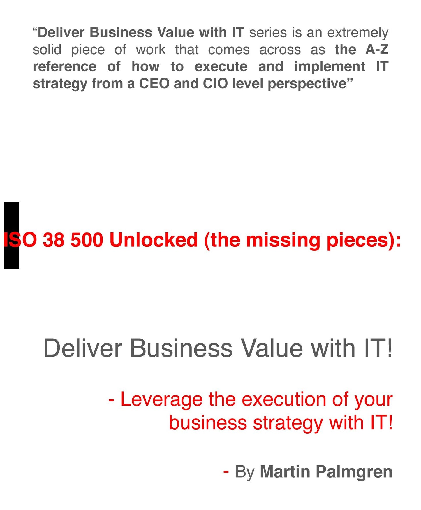 ISO 38500 Unlocked (The Missing Pieces): Deliver Business Value With IT! - Leverage Business Strategy Execution With IT