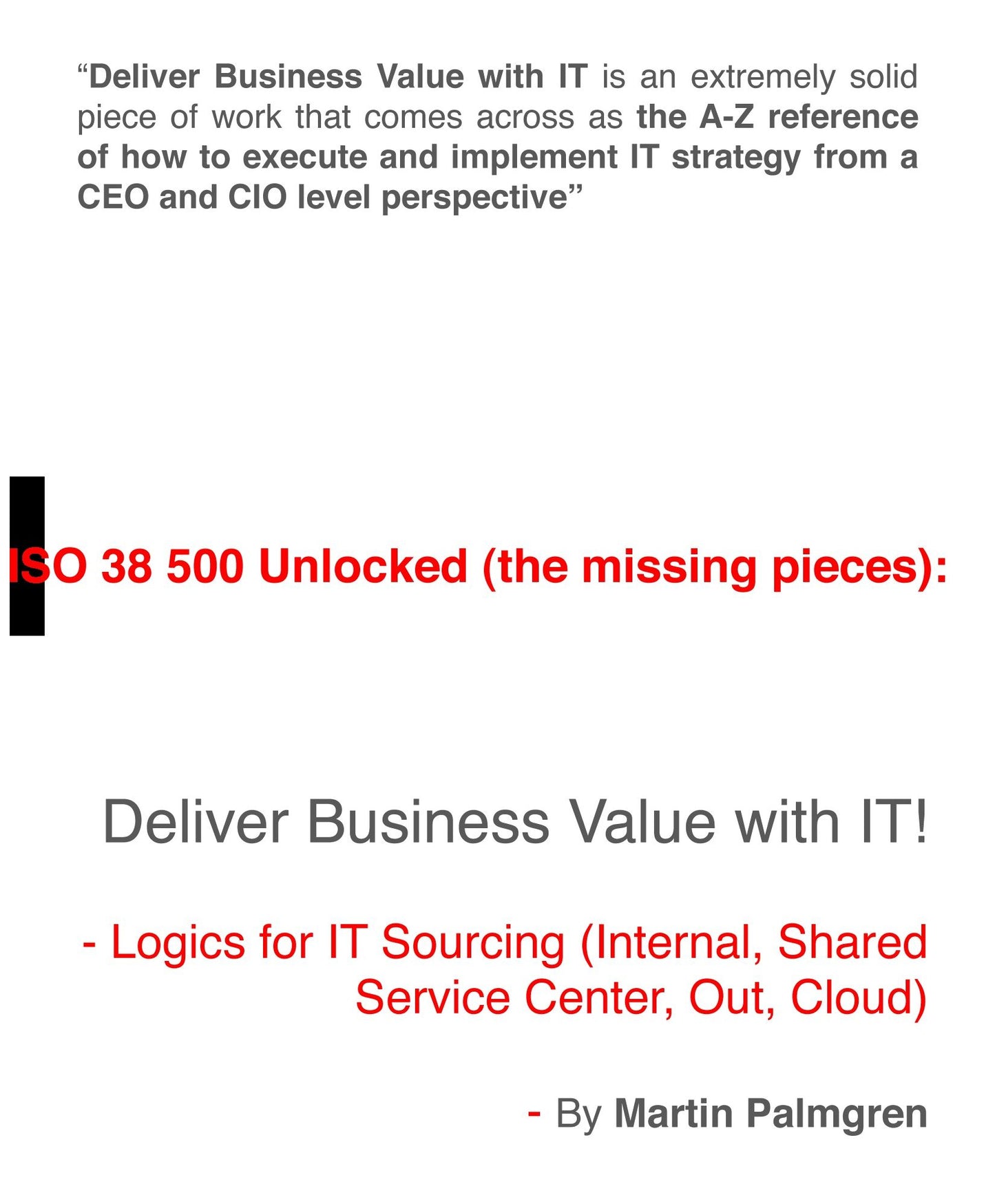 ISO 38500 Unlocked (The Missing Pieces): Deliver Business Value with IT! - Logics for IT Sourcing (Internal, Shared Service Center, Out, Cloud)