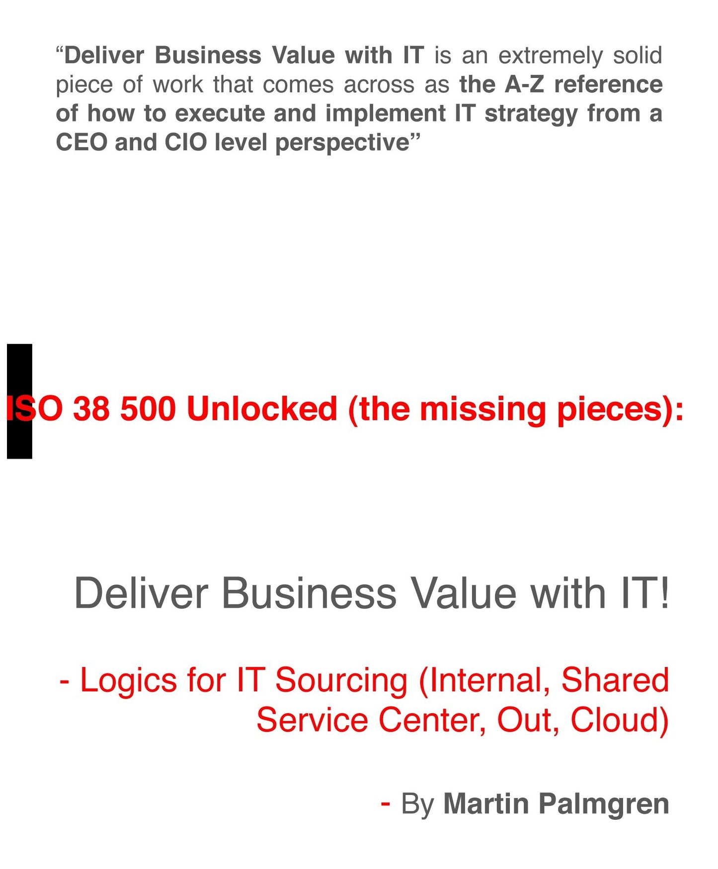 ISO 38500 Unlocked (The Missing Pieces): Deliver Business Value with IT! - Logics for IT Sourcing (Internal, Shared Service Center, Out, Cloud)