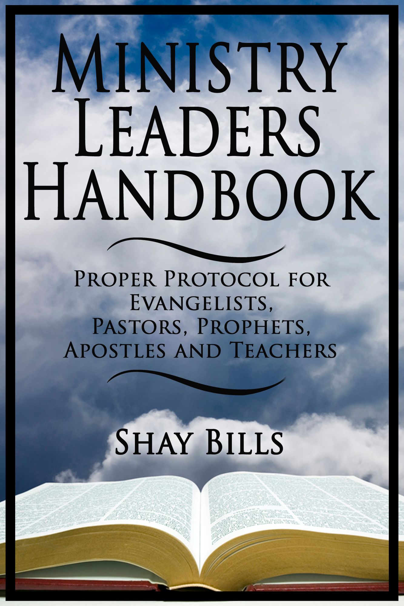 Ministry Leaders Handbook: Proper Protocol for Evangelists, Pastors, Prophets, Apostles and Teachers