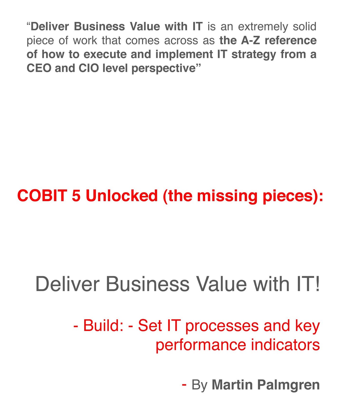 COBIT 5 Unlocked (The Missing Pieces): Deliver Business Value with IT! - Build: - Set IT Processes and Key Performance Indicators