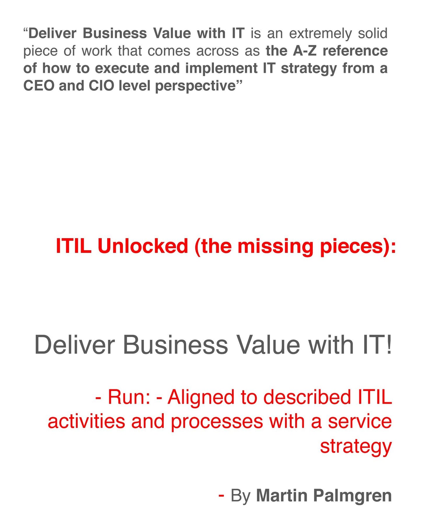 ITIL Unlocked (The Missing Pieces): Deliver Business Value With IT! - Run - Aligned to Described ITIL Activities and Processes With a Service Strategy