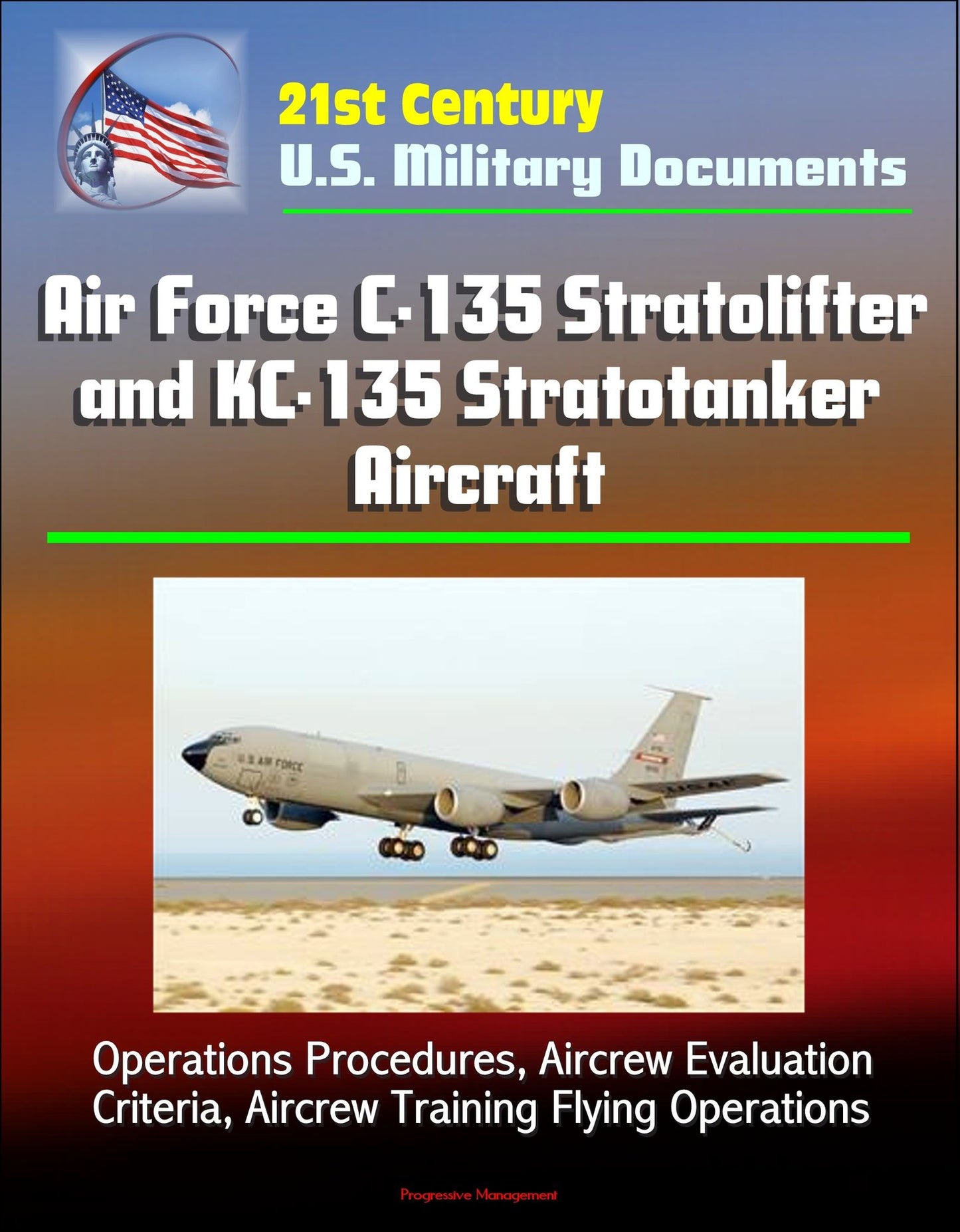 21st Century U.S. Military Documents: Air Force C-135 Stratolifter and KC-135 Stratotanker Aircraft - Operations Procedures, Aircrew Evaluation Criteria, Aircrew Training Flying Operations