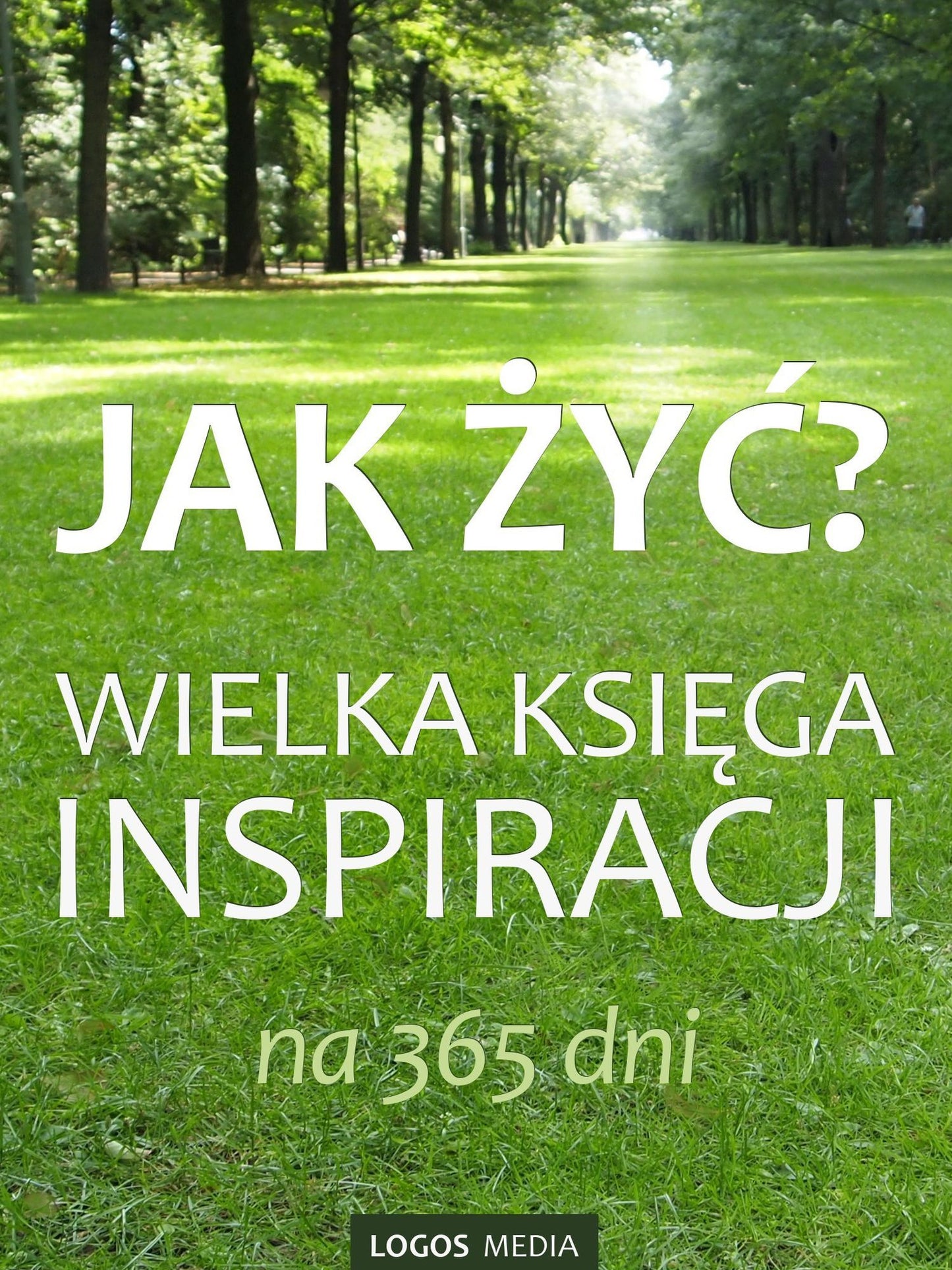 Jak zyc? Wielka ksiega inspiracji na 365 dni