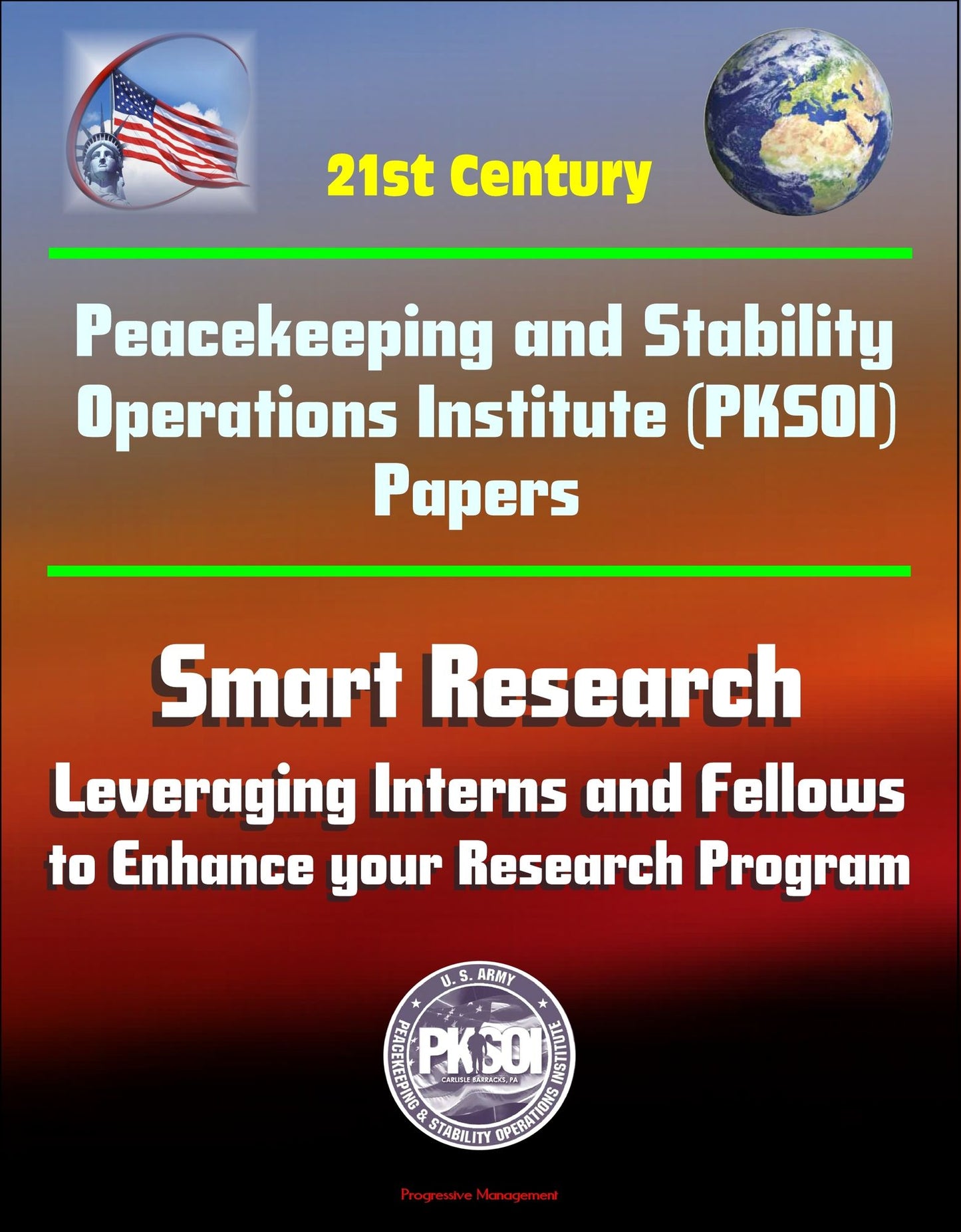 21st Century Peacekeeping and Stability Operations Institute (PKSOI) Papers - Smart Research: Leveraging Interns and Fellows to Enhance your Research Program
