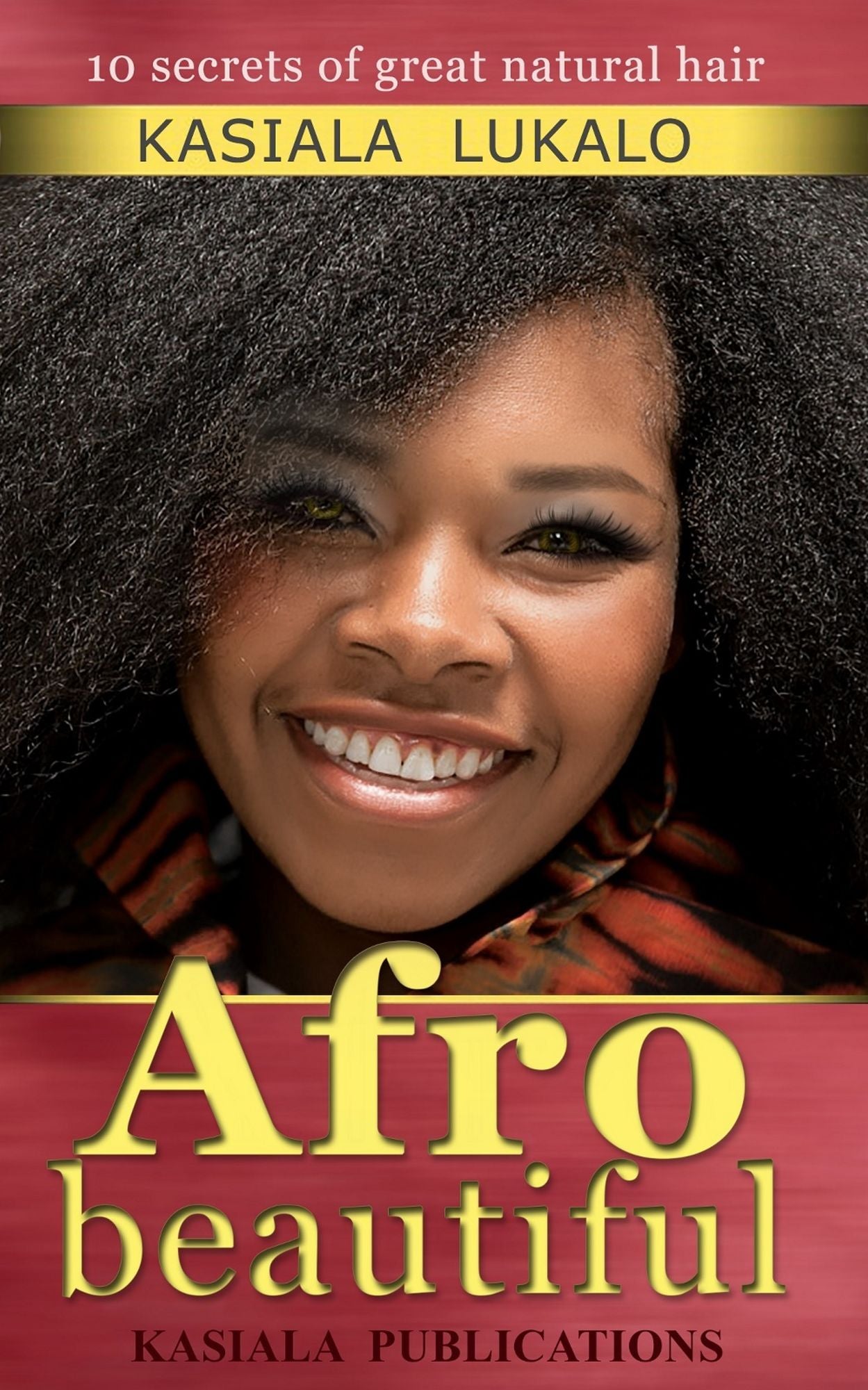 Afro Beautiful: 10 Secrets of Great Natural Hair