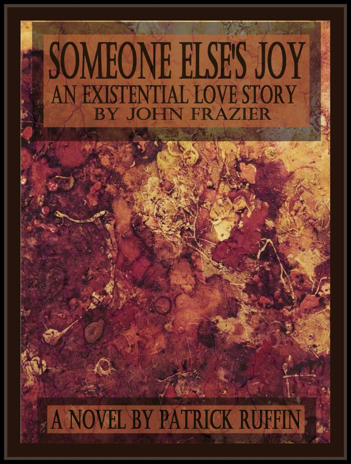 Someone Else's Joy, An Existential Love Story By John Frazier