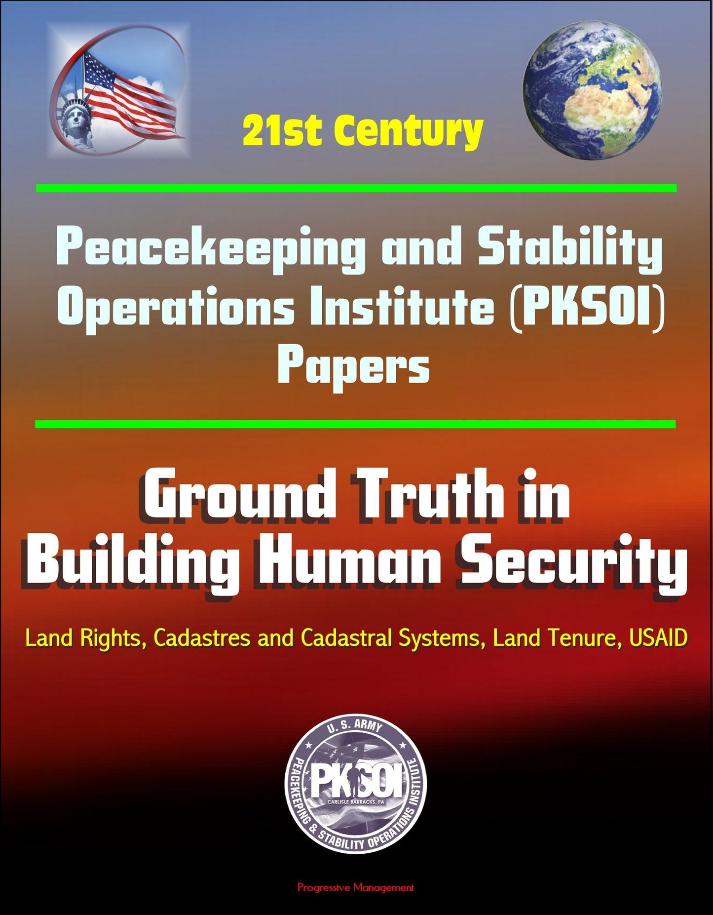 21st Century Peacekeeping and Stability Operations Institute (PKSOI) Papers - Ground Truth in Building Human Security - Land Rights, Cadastres and Cadastral Systems, Land Tenure, USAID