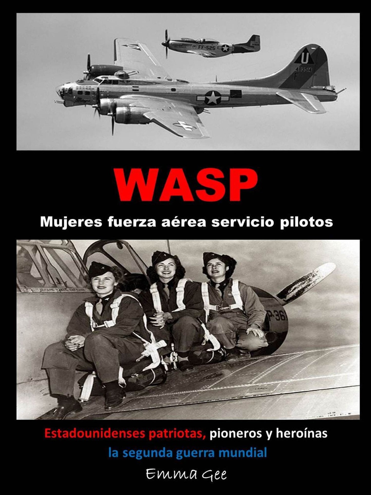 WASP-Mujeres fuerza aérea servicio pilotos-Estadounidenses patriotas, pioneros y heroínas la segunda guerra mundial