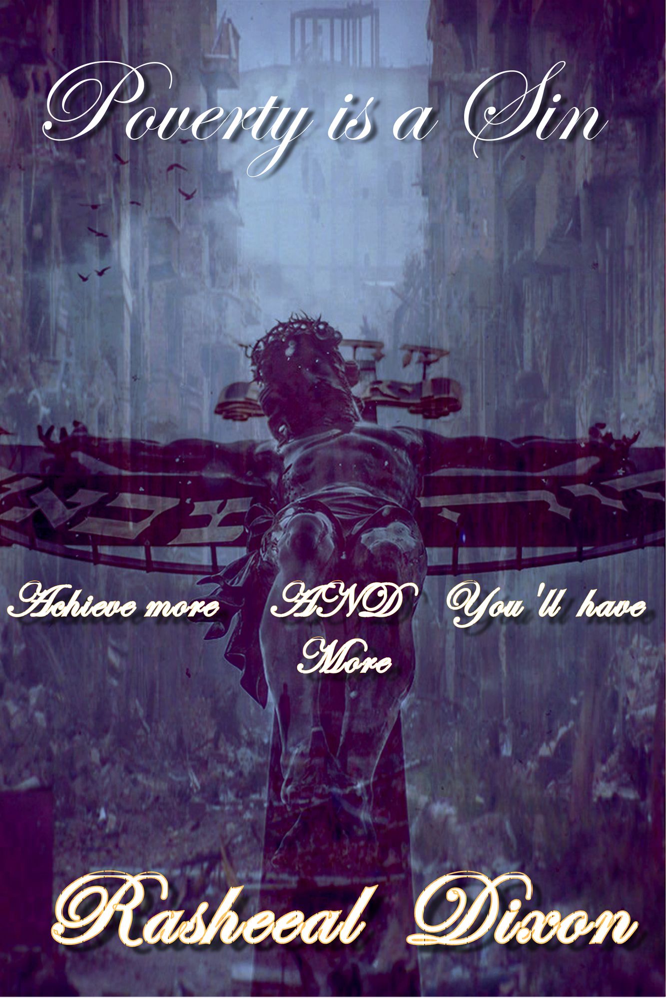 Poverty Is A Sin, Achieve More, And You'll Have More...