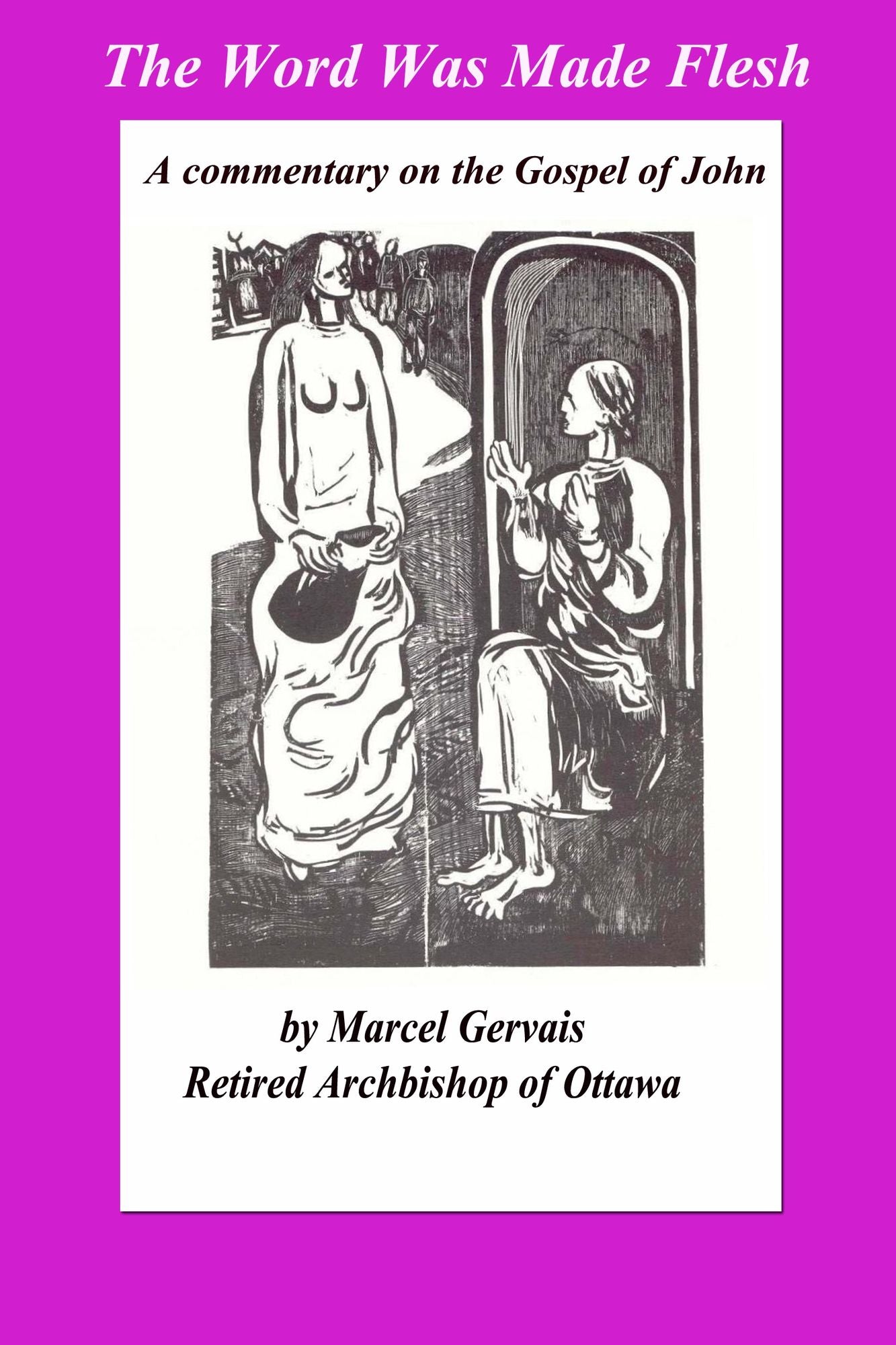 The Word Was Made Flesh: A commentary on the Gospel of John