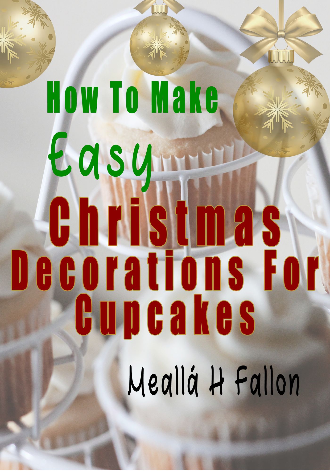 How To Make Easy Christmas Decorations For Cupcakes