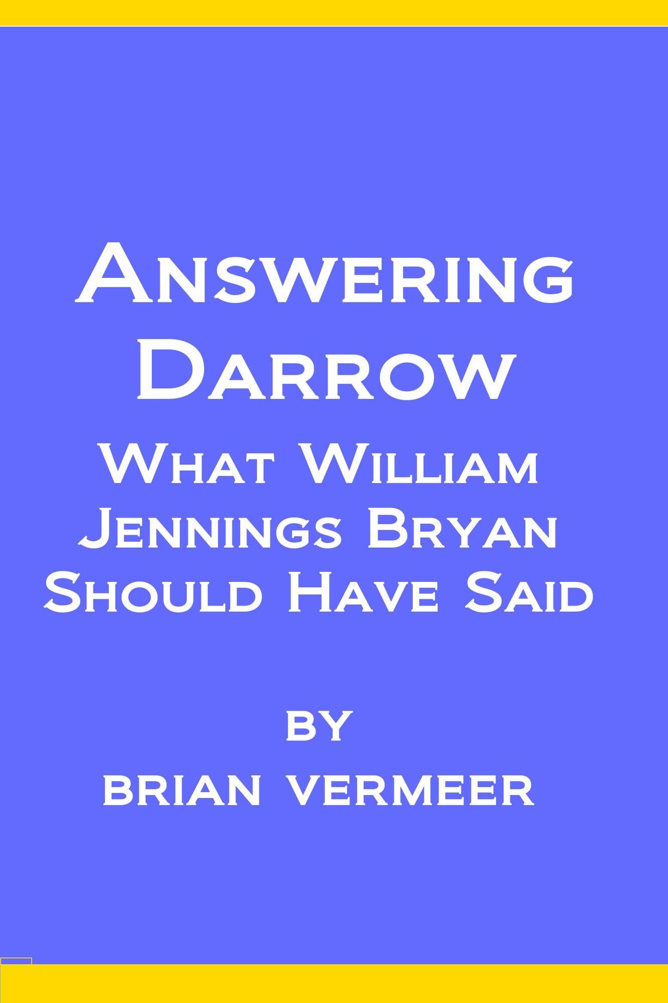 Answering Darrow: What William Jennings Bryan Should Have Said