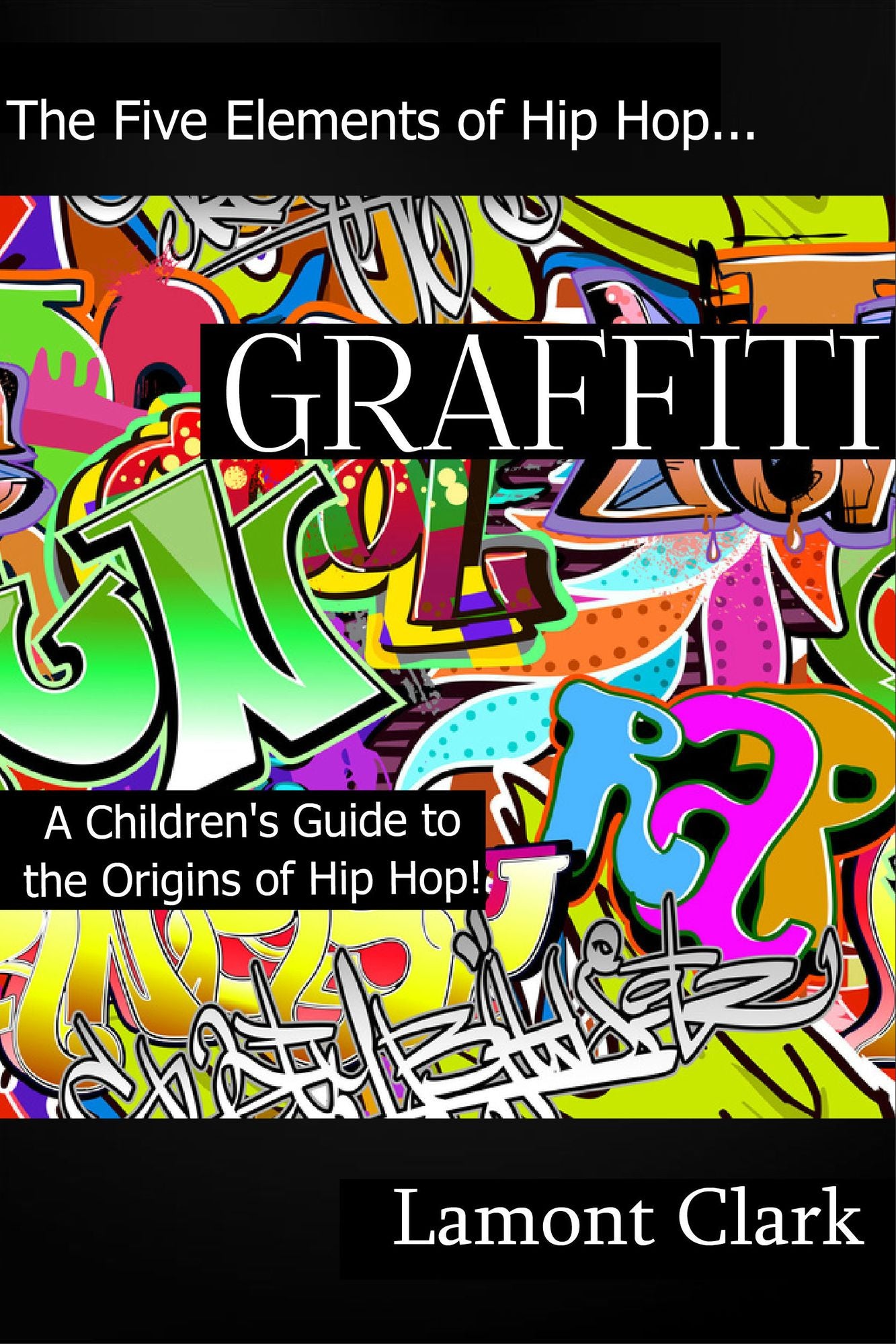 Graffiti: A Children's Guide to the Origin's of Hip Hop