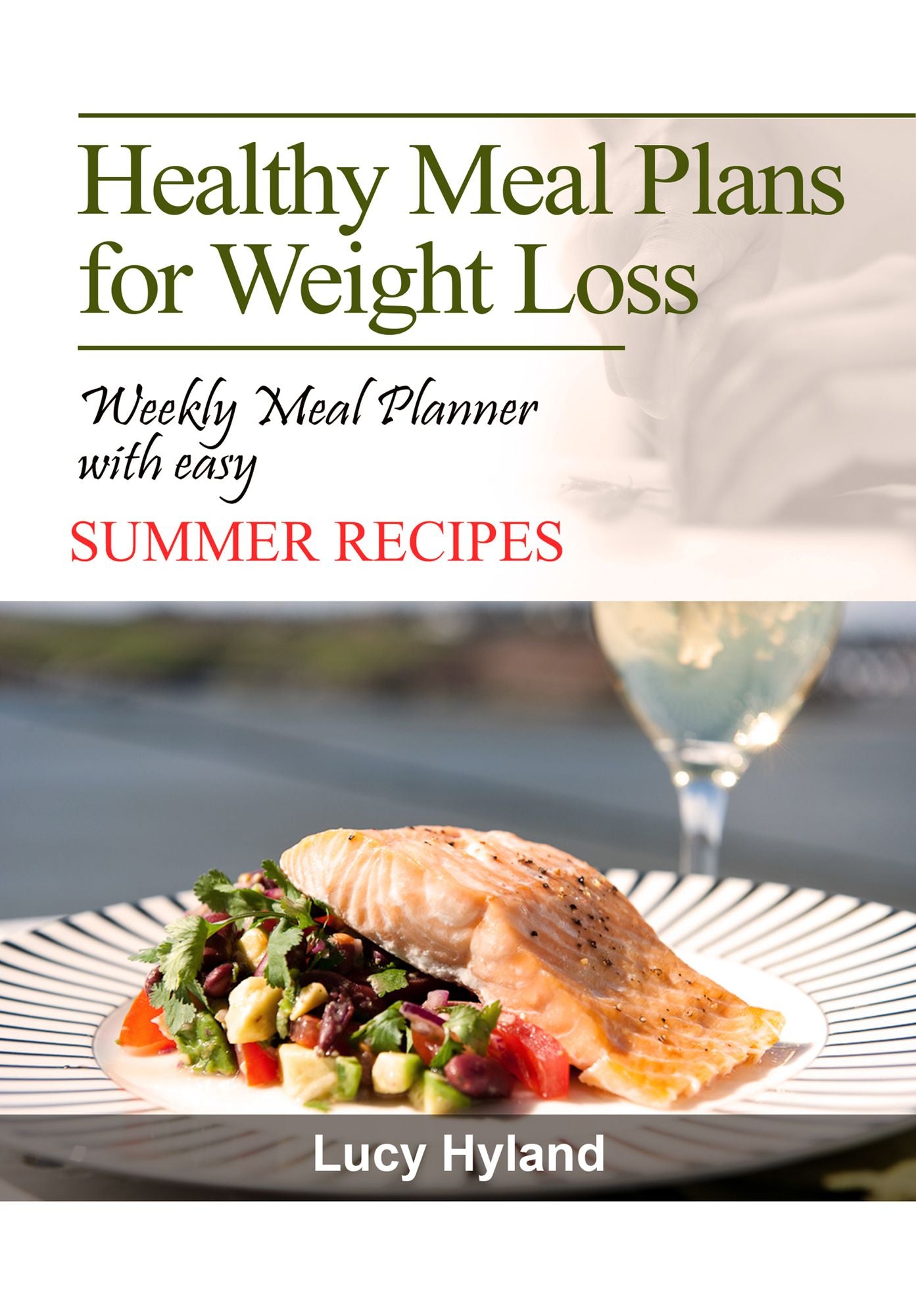 Healthy Meal Plans for Weight Loss: : 7 days of health boosting summer goodness