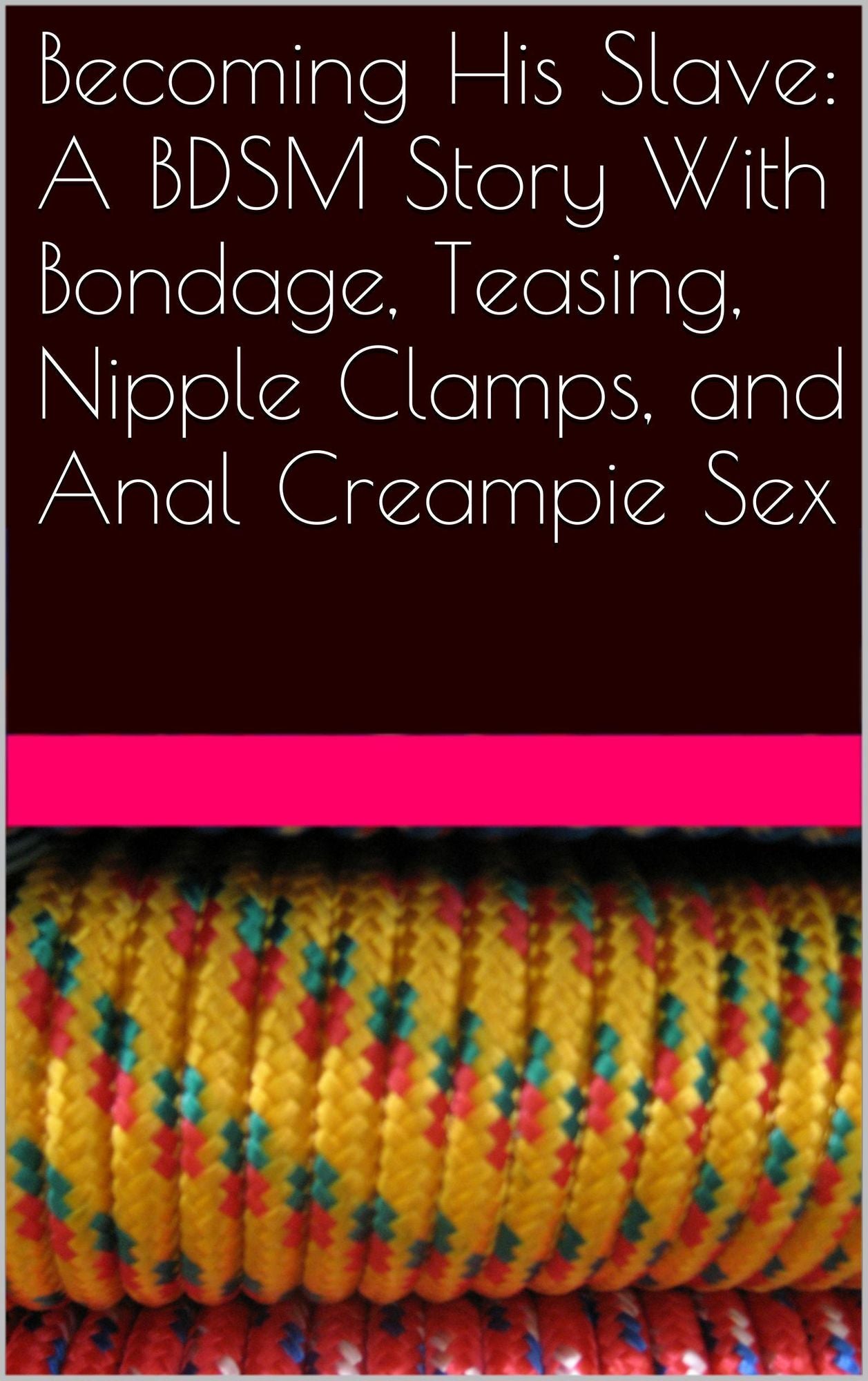 Becoming His Slave: A BDSM Story With Bondage, Teasing, Nipple Clamps, and Anal Creampie Sex