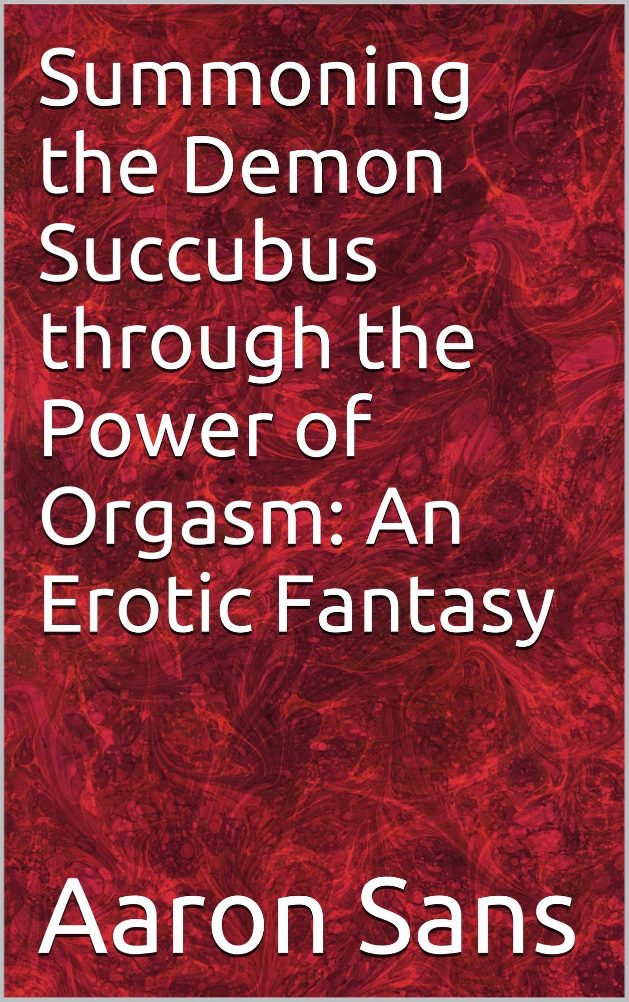 Summoning the Demon Succubus through the Power of Orgasm: An Erotic Fantasy