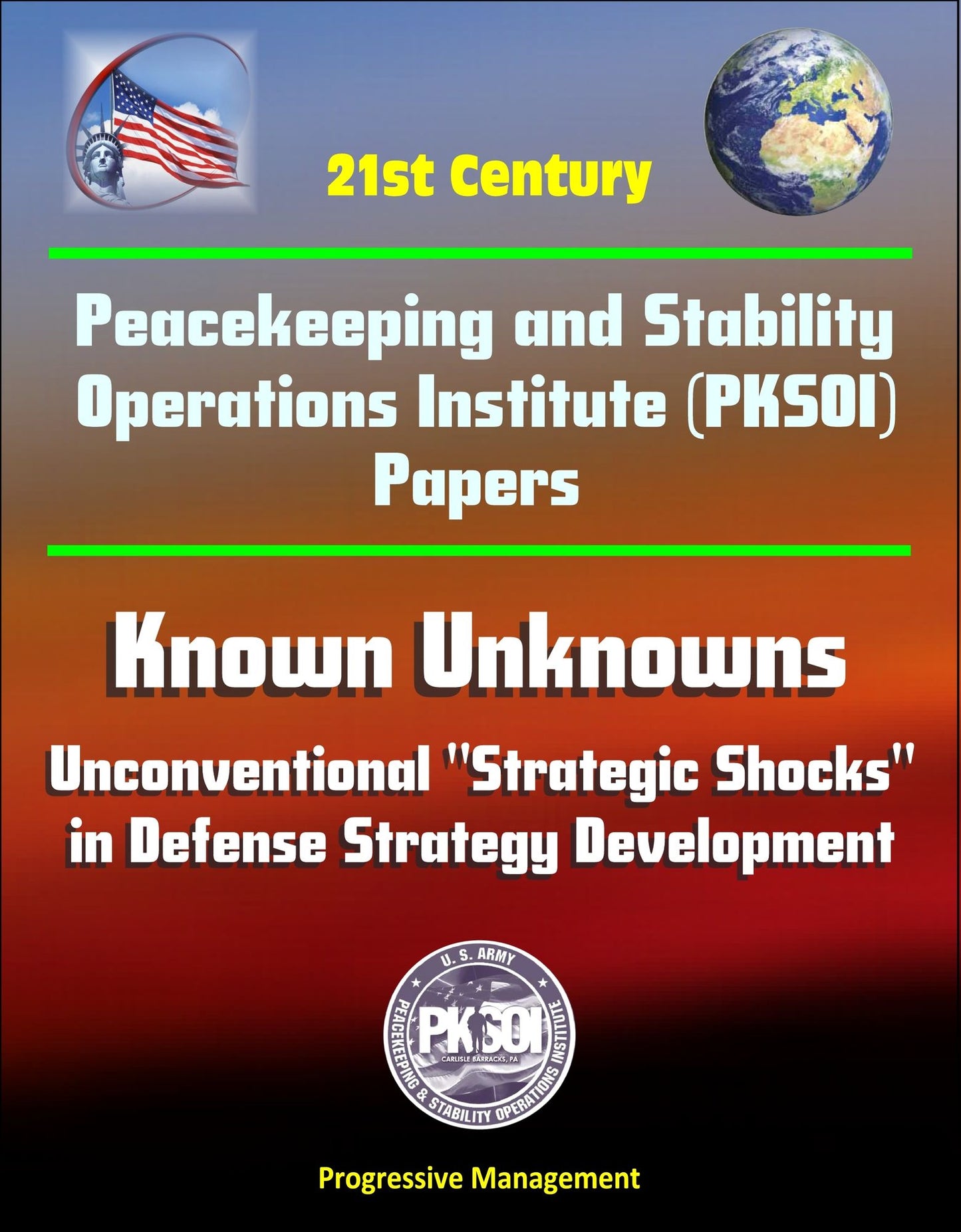 21st Century Peacekeeping and Stability Operations Institute (PKSOI) Papers - Known Unknowns: Unconventional "Strategic Shocks" in Defense Strategy Development
