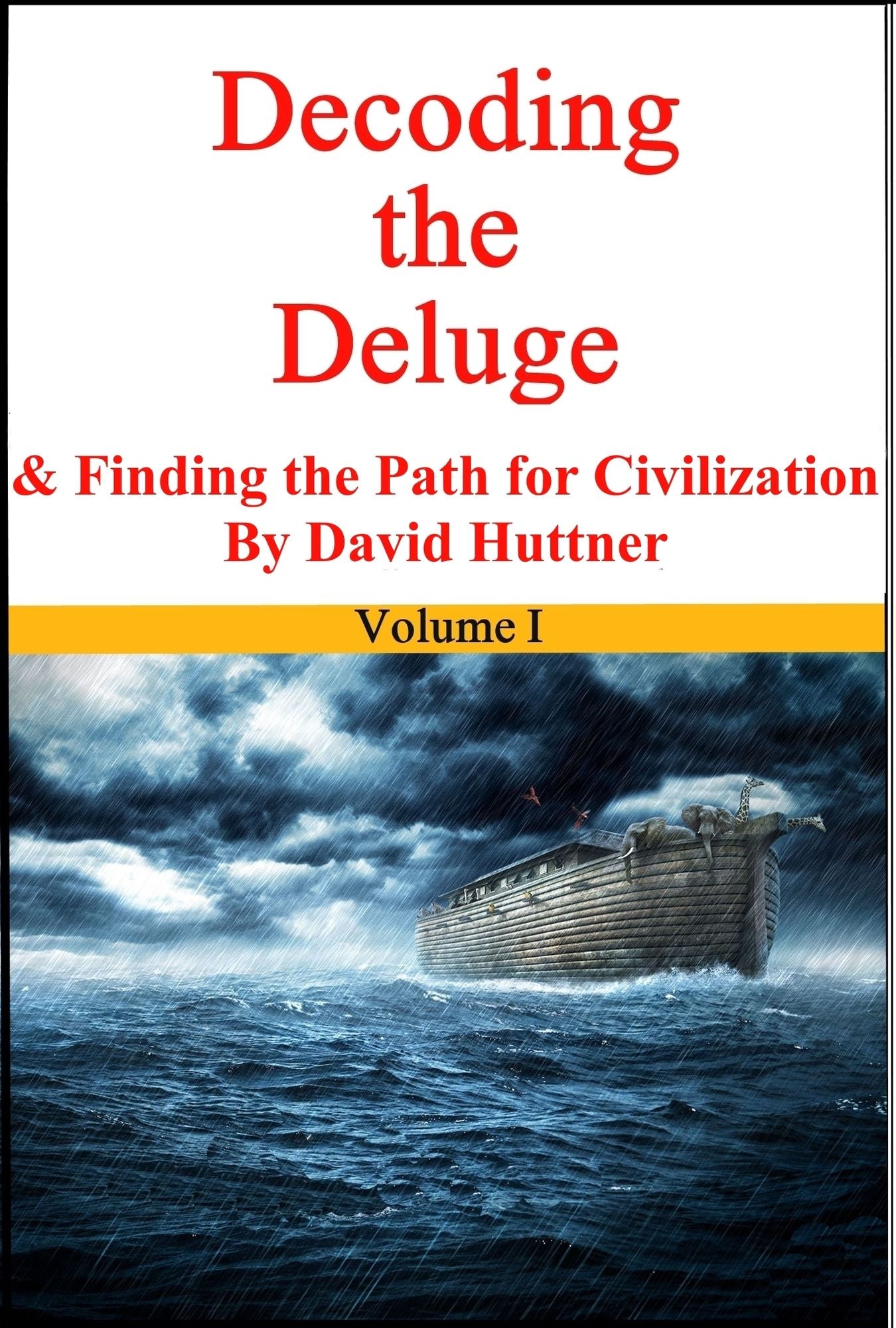 Decoding the Deluge and Finding the Path for Civilization (vol 1)