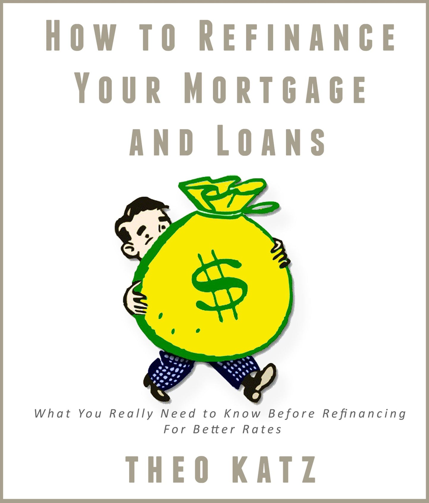 How to Refinance Your Mortgage and Loans: What You Really Need to Know Before Refinancing For Better Rates