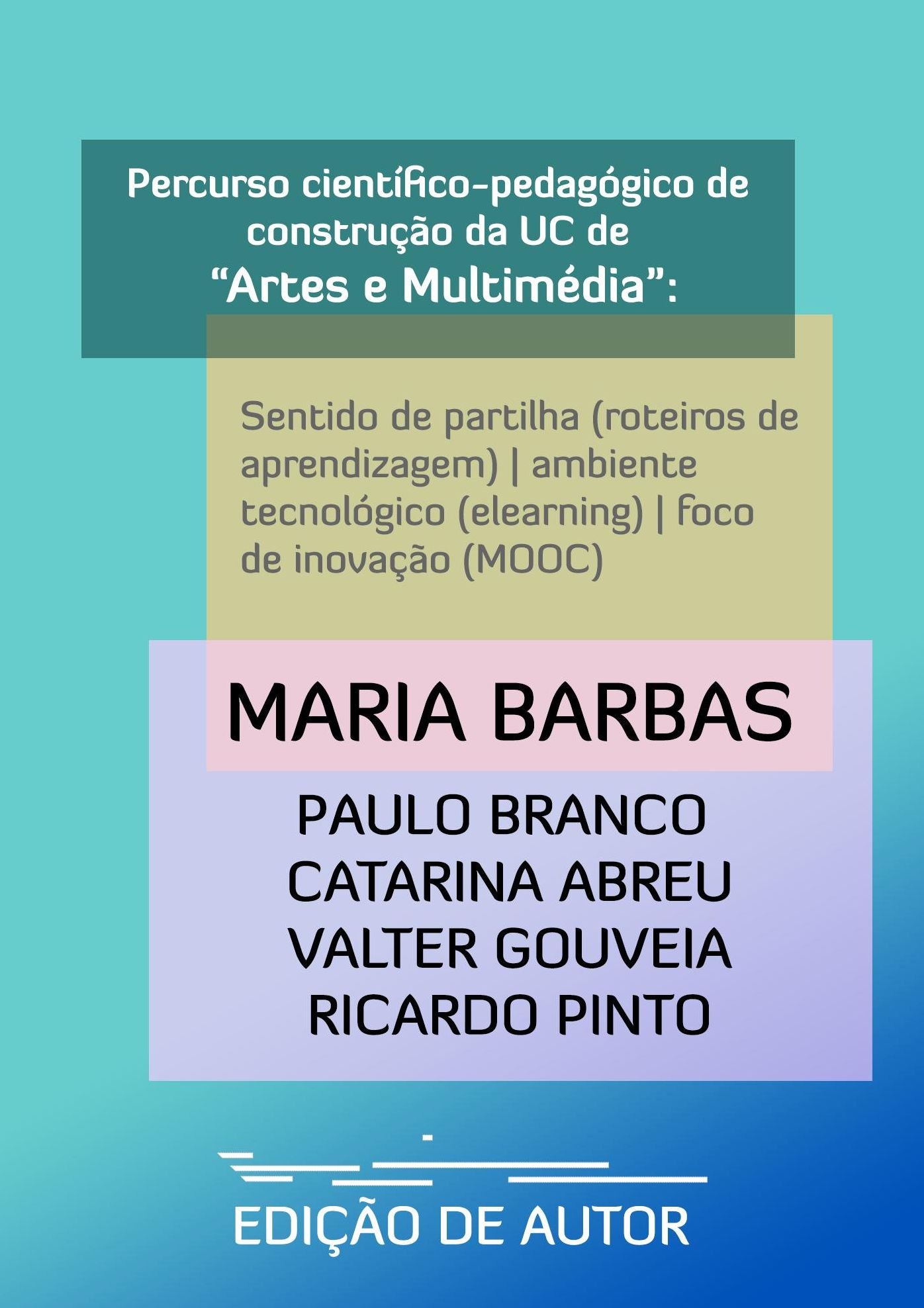Percurso científico-pedagógico de construção da UC de "Artes e Multimédia": sentido de partilha (roteiros de aprendizagem) ambiente tecnológico (elearning) foco de inovação (MOOC)
