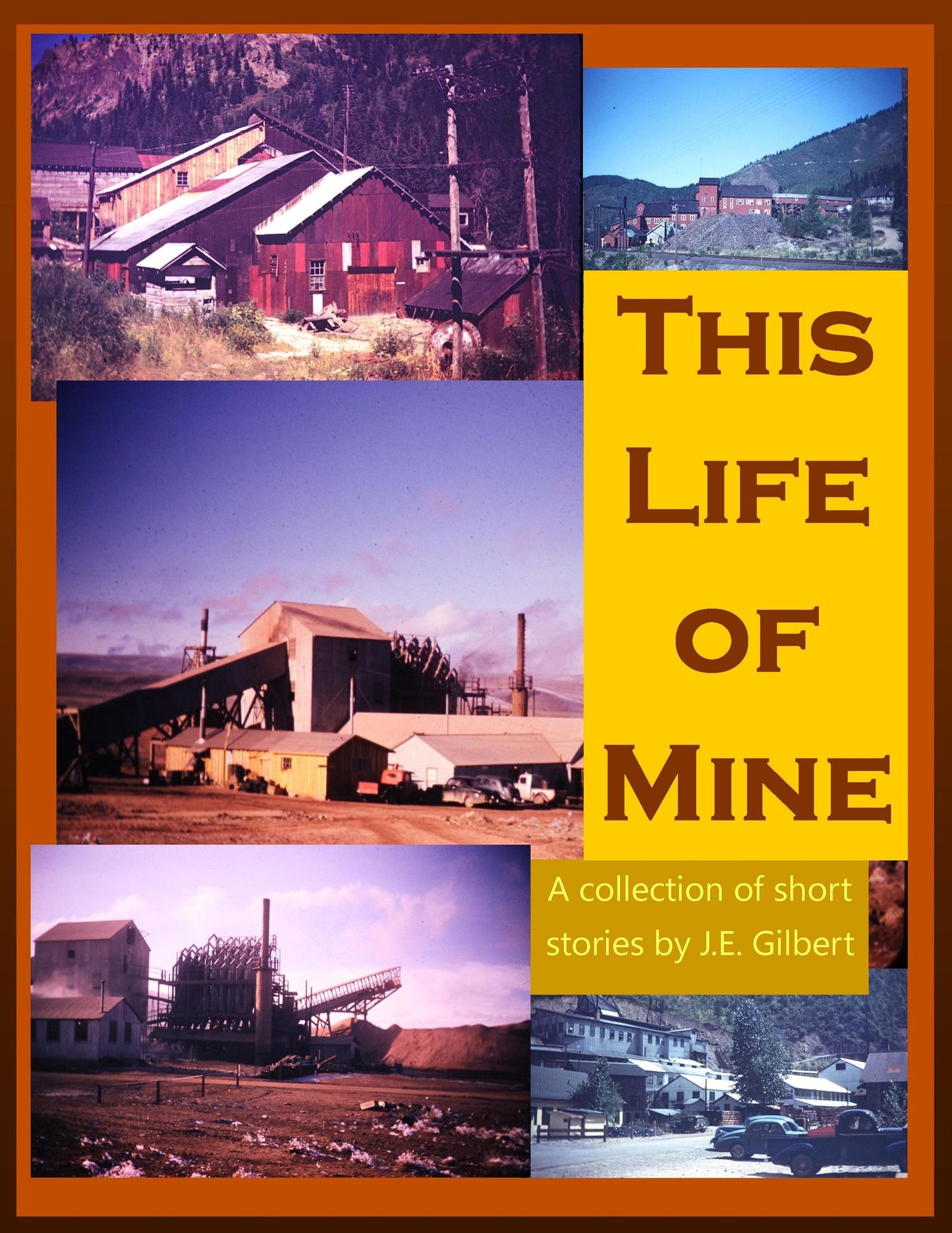 This Life of Mine: A Collection of Short Stories by J.E. Gilbert