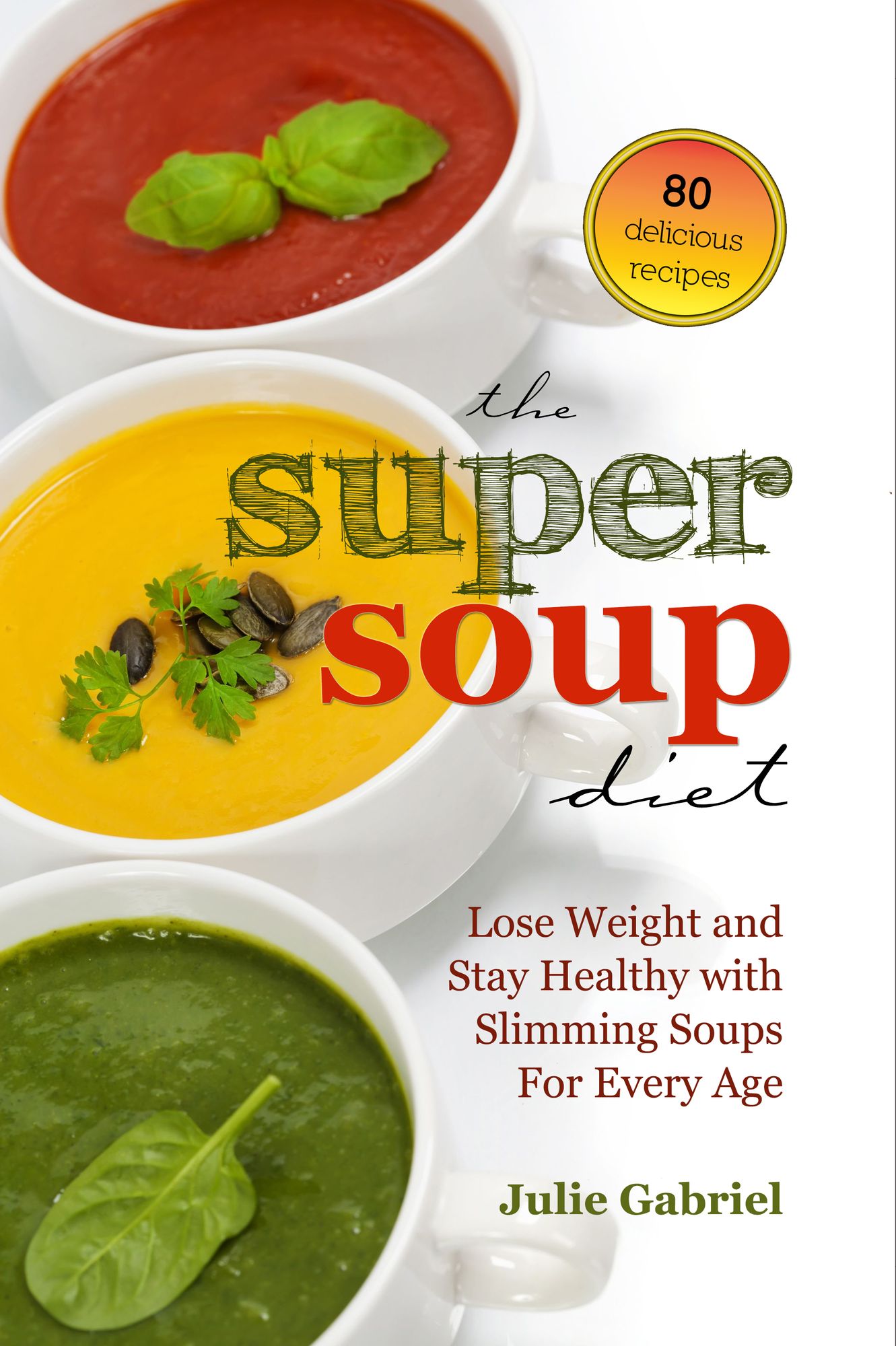 The Super Soup Diet: Lose Weight and Stay Healthy with Slimming Soups For Every Age