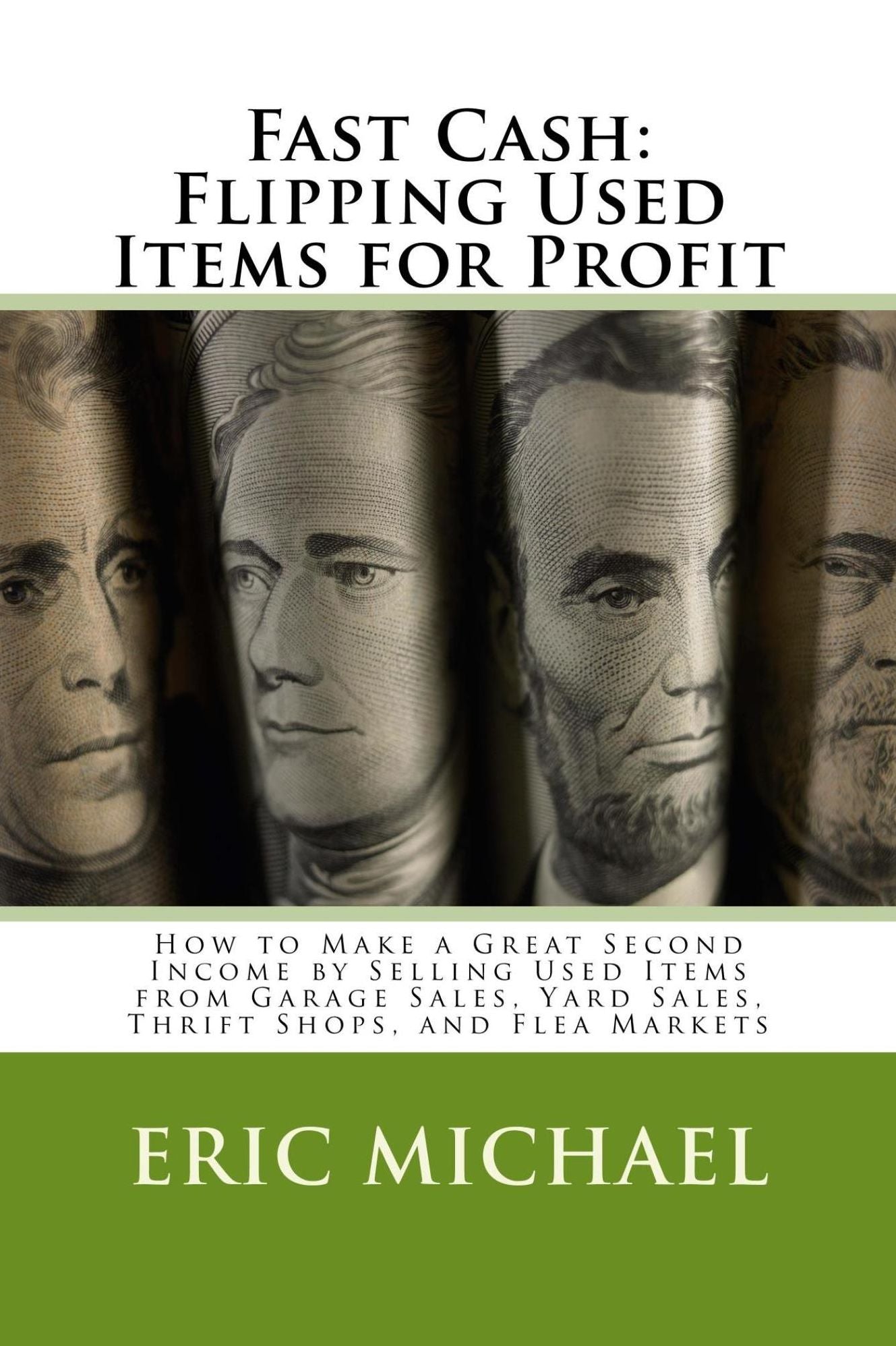 Fast Cash: Selling Used Items for Profit- How to Make a Great Second Income by Selling Used Items from Garage Sales, Yard Sales, Thrift Shops, and Flea Markets