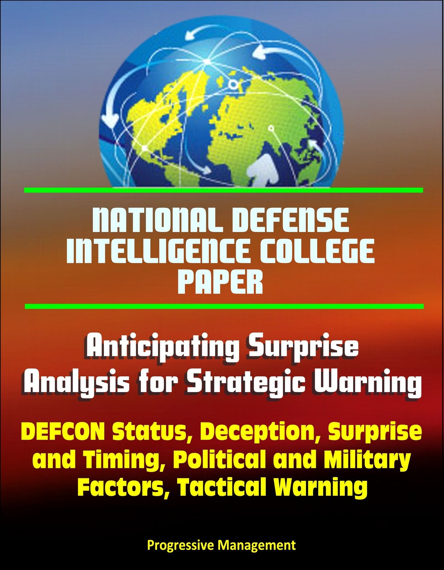 National Defense Intelligence College Paper: Anticipating Surprise - Analysis for Strategic Warning - DEFCON Status, Deception, Surprise and Timing, Political and Military Factors