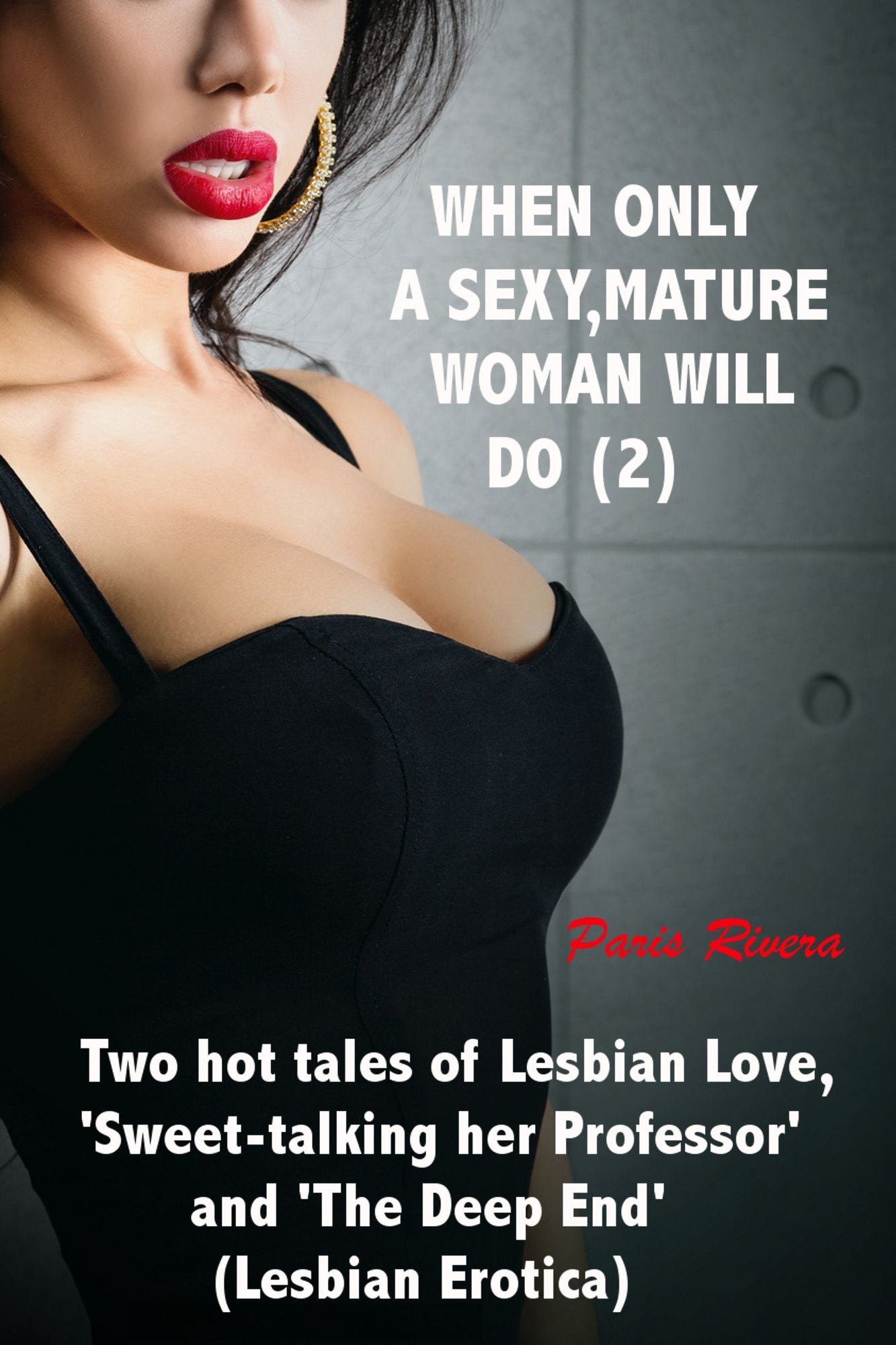 When Only a Sexy, Mature Woman Will Do (2): Two Hot Tales of Lesbian Love, 'Sweet-talking her Professor' and 'The Deep End'
