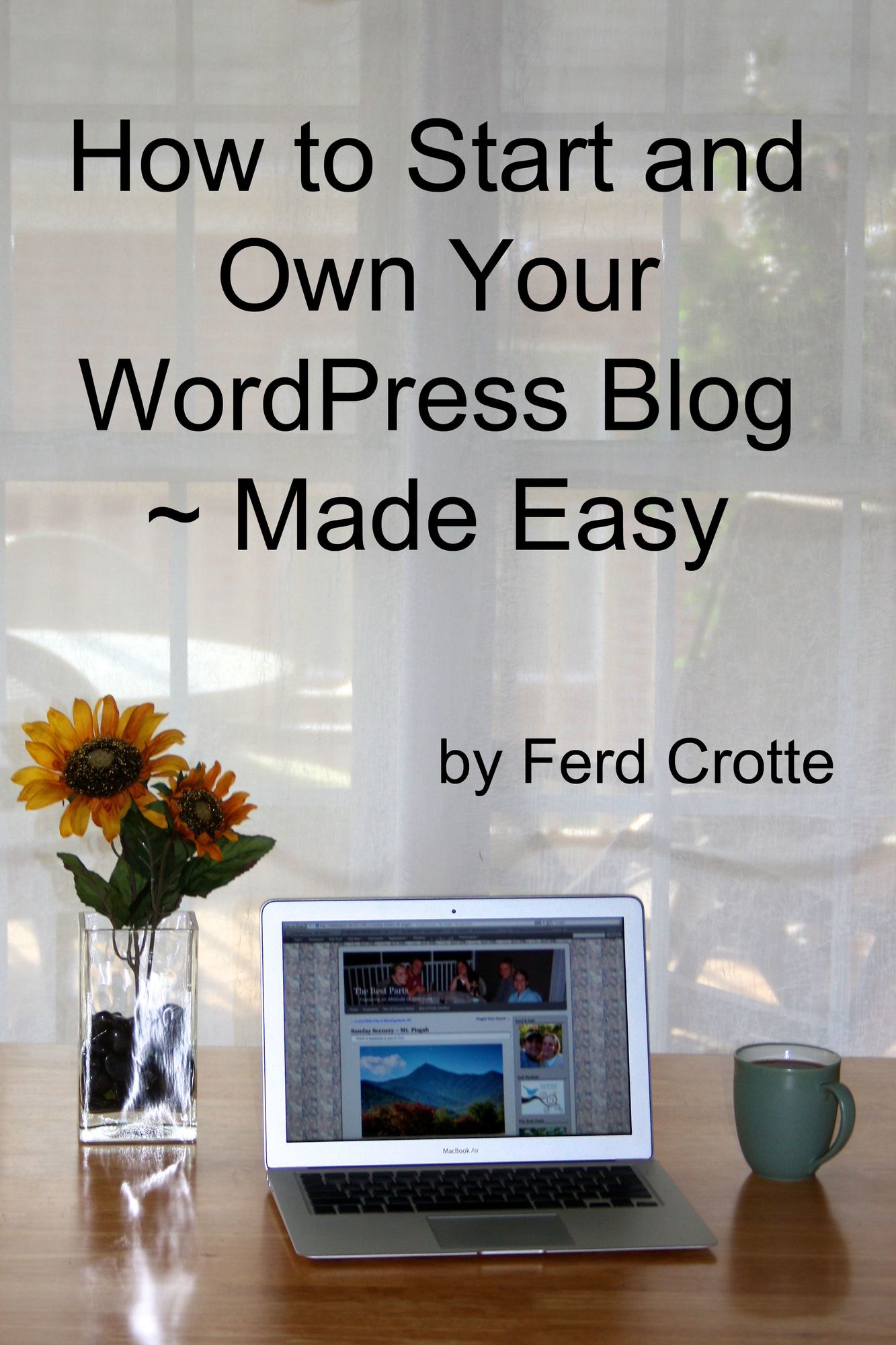 How to Start and Own Your WordPress Blog ~ Made Easy