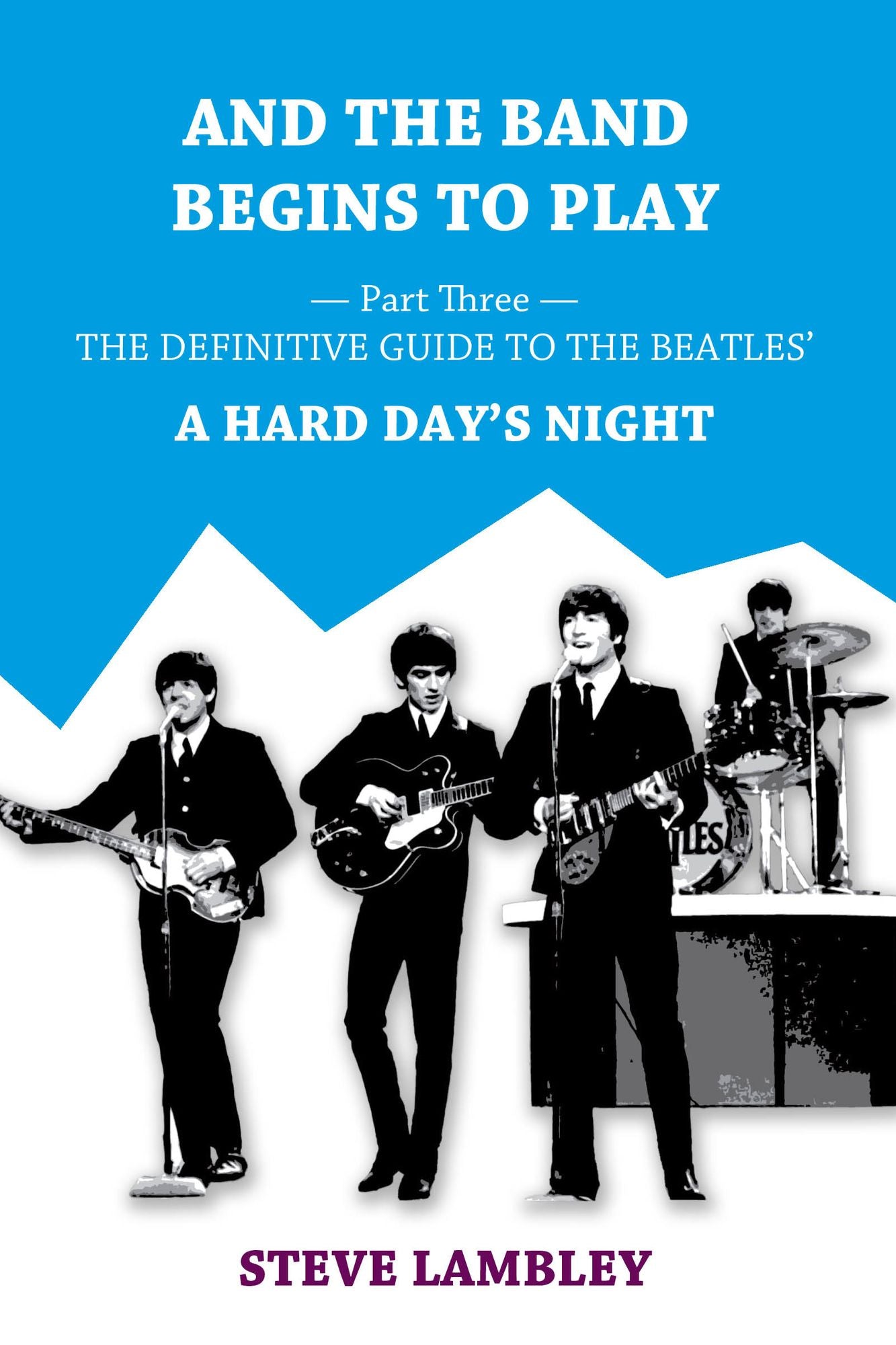 And the Band Begins to Play. Part Three: The Definitive Guide to the Beatles' A Hard Day's Night