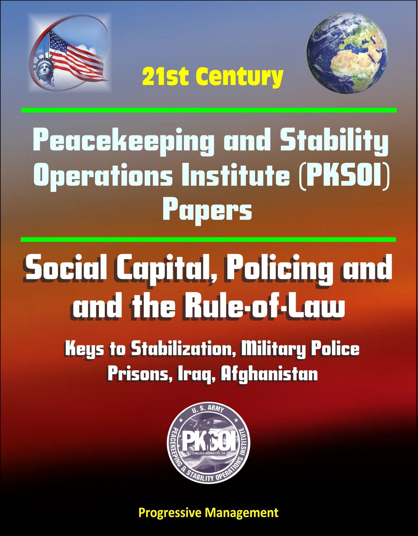 21st Century Peacekeeping and Stability Operations Institute (PKSOI) Papers - Social Capital, Policing and the Rule-of-Law: Keys to Stabilization, Military Police - Prisons, Iraq, Afghanistan