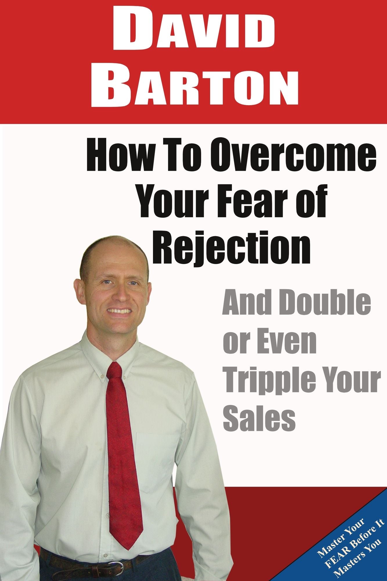 How to Overcome Your Fear of Rejection and Double or Triple Your Sales