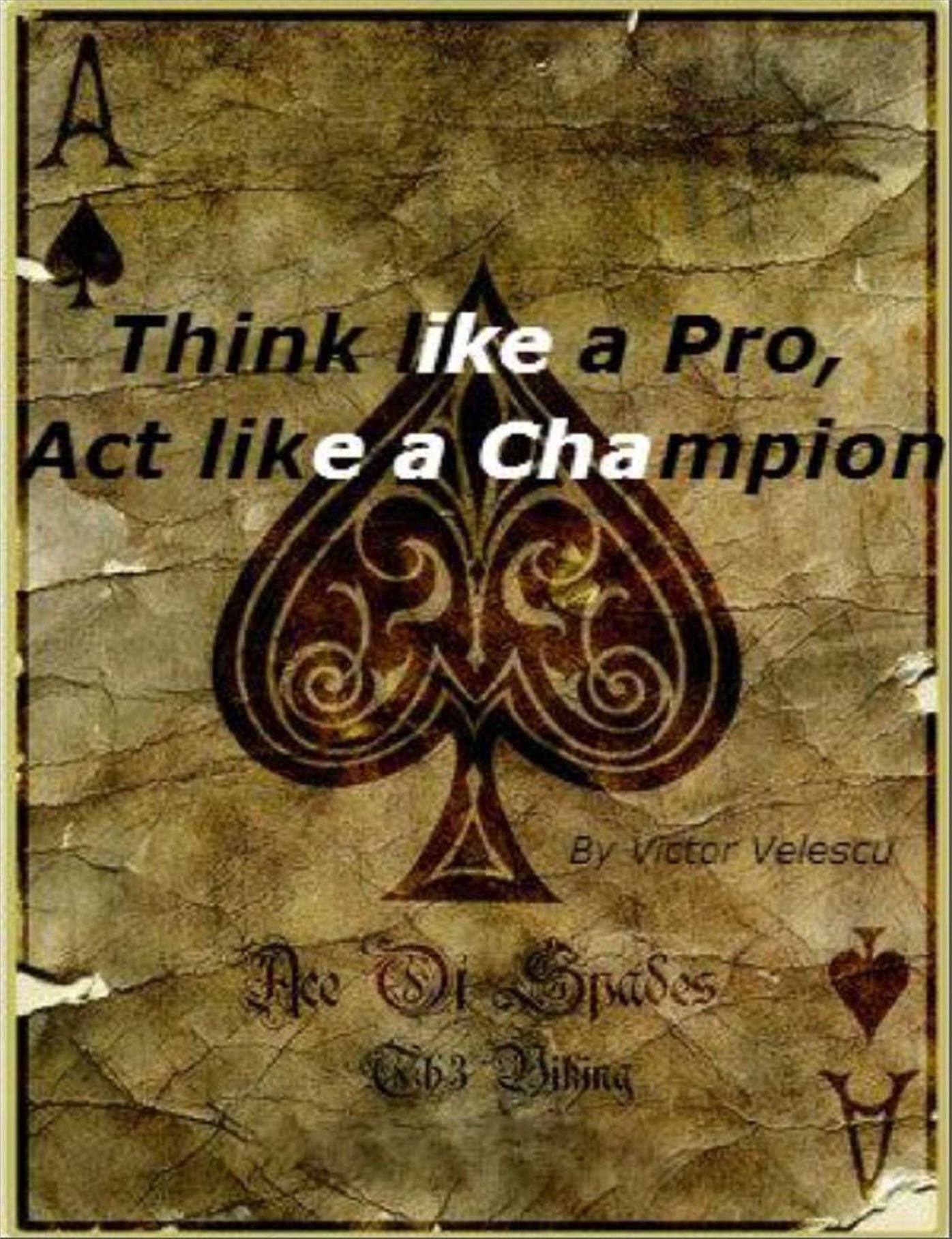 "Think Like A Pro, Act Like A Champion" Most Powerful Poker No-Limit Cash Games Strategies